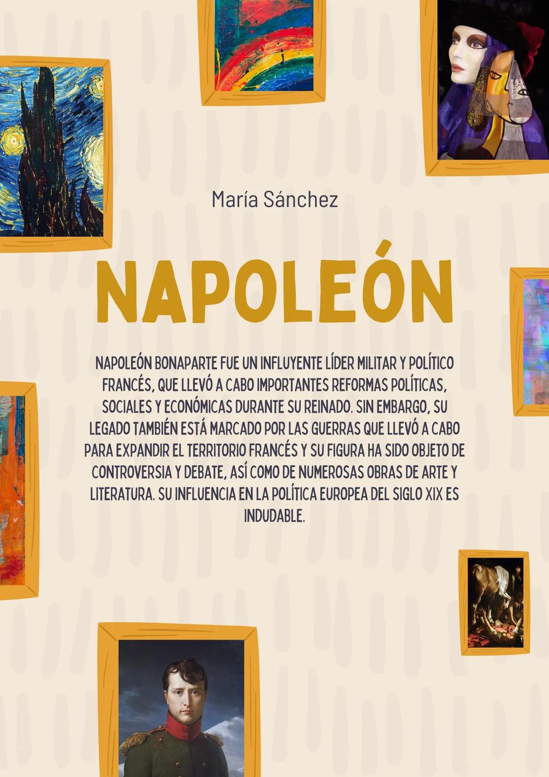 María Sánchez
NAPOLEÓN
NAPOLEÓN BONAPARTE FUE UN INFLUYENTE LÍDER MILITAR Y POLÍTICO
FRANCÉS, QUE LLEVÓ A CABO IMPORTANTES REFORMAS POLÍTICA