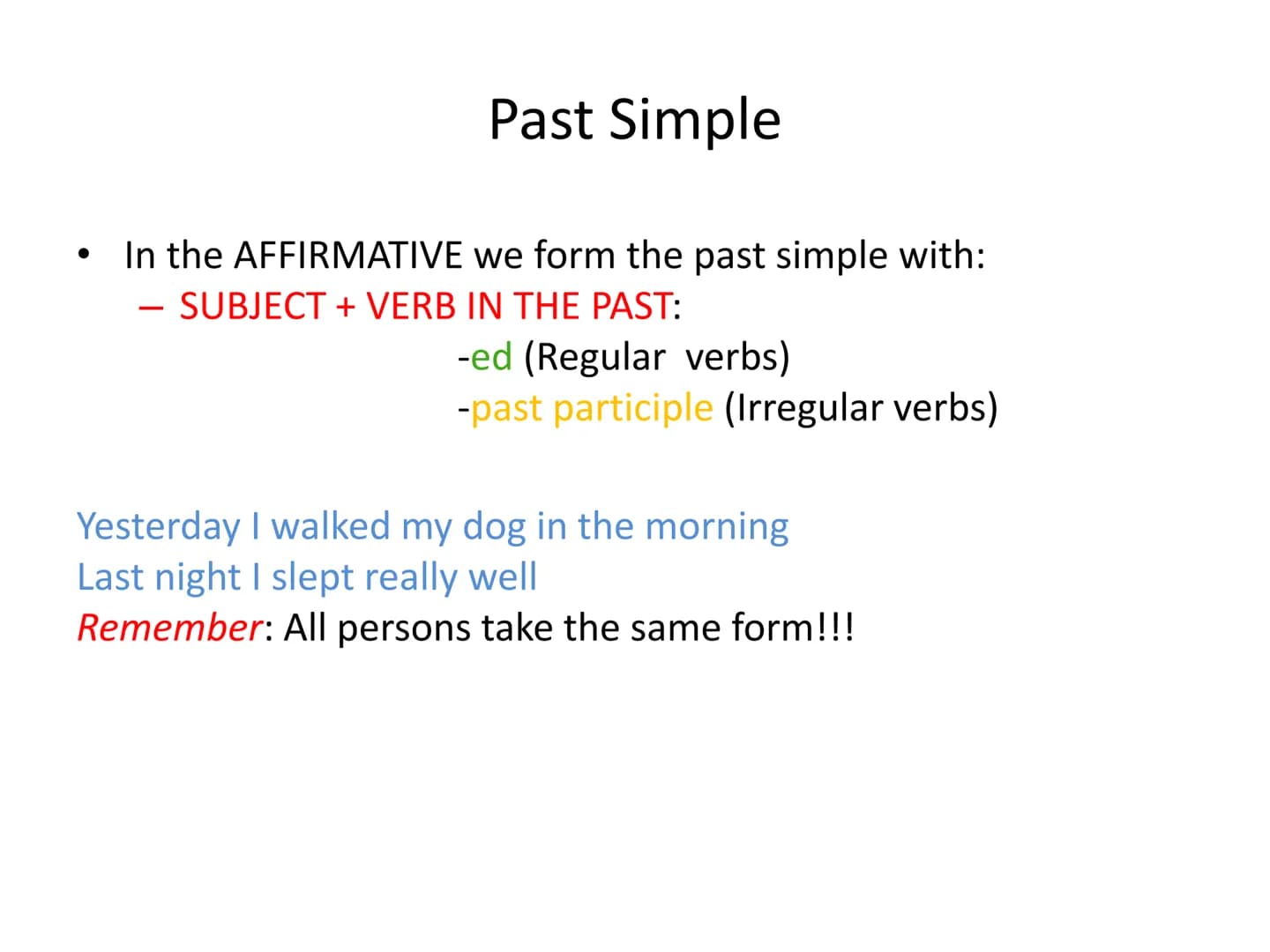 Past tenses
A review for Bachillerato ●
Past Simple
In the AFFIRMATIVE we form the past simple with:
SUBJECT + VERB IN THE PAST:
-ed (Regula