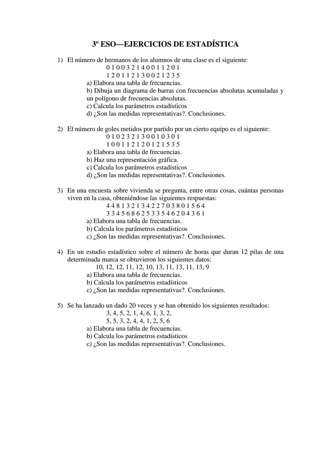 3º ESO-EJERCICIOS DE ESTADÍSTICA
1) El número de hermanos de los alumnos de una clase es el siguiente:
010032140011201
120112130021235
a) El