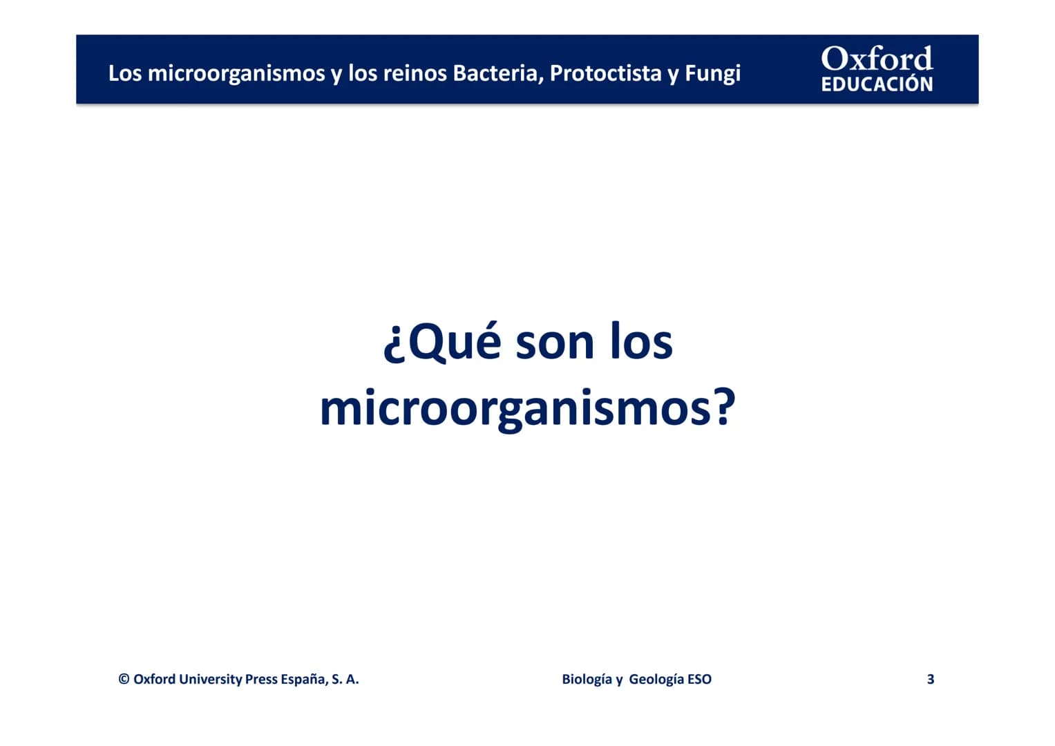 Oxford
EDUCACIÓN
TEMA 3: LOS
MICROORGANISMOS Y
LOS REINOS BACTERIA,
PROTOCTISTA Y FUNGI
Biología y Geología
DOMI MINA Los microorganismos y 