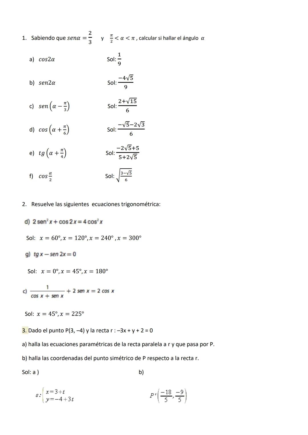 1. Sabiendo que $sena = \frac{2}{3}$ y $\frac{\pi}{2} < \alpha <\pi$, calcular si hallar el ángulo $\alpha$

a) $cos2a$
Sol: $\frac{1}{9}$

