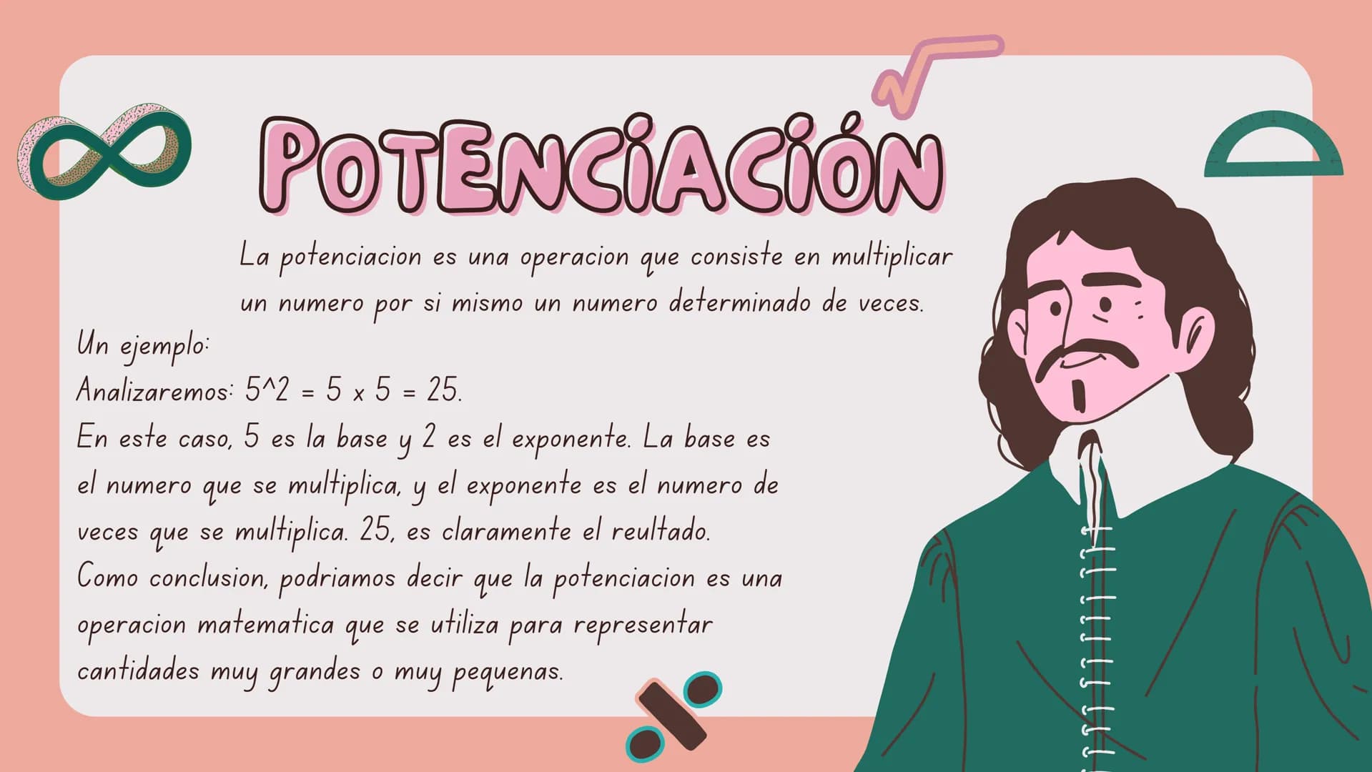 +
A π
00000000
Csio
=
Bienvenidos a
POTENCIAS Y
RAÍCES
+
5 5
TC
▬▬▬▬
ÍNDICE
|
2
3
4
5
Historia
Potenciacion
Propiedades potenciacion
Notacio
