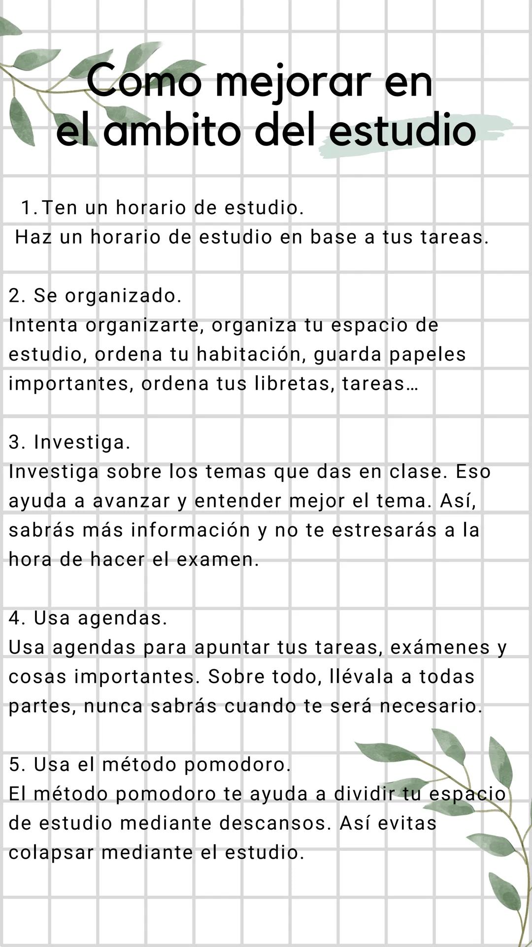 Como mejorar en
el ambito del estudio
1. Ten un horario de estudio.
Haz un horario de estudio en base a tus tareas.
2. Se organizado.
Intent