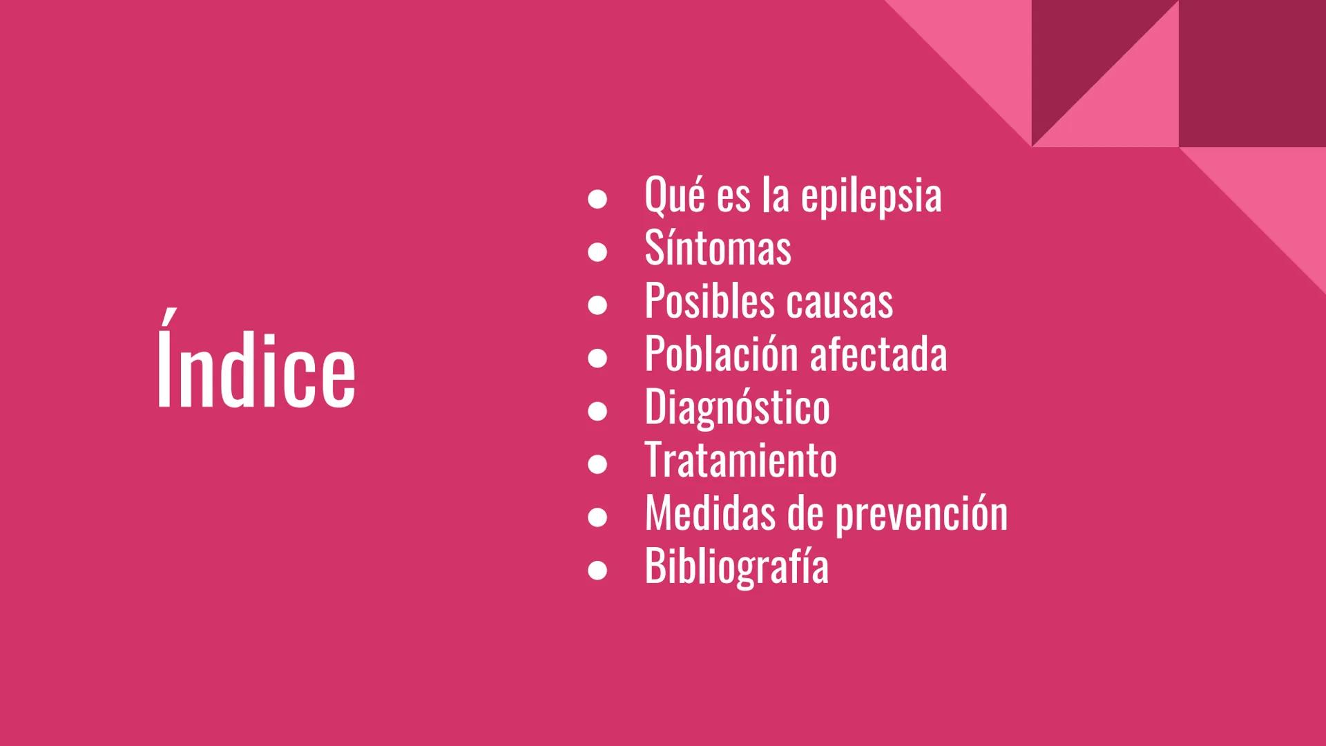 EPILEPSIA
Anna Maria Hrytsay Índice
•
Qué es la epilepsia
Síntomas
• Posibles causas
Población afectada
Diagnóstico
Tratamiento
Medidas de p