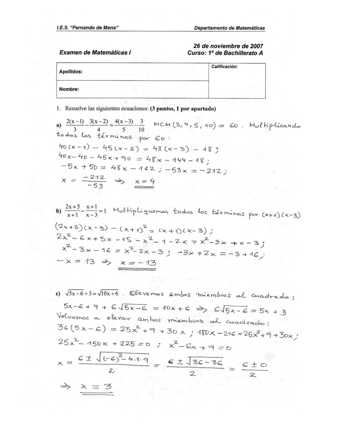 I.E.S. "Fernando de Mena"
Examen de Matemáticas I
Apellidos:
Nombre:
b)
X =
1. Resuelve las siguientes ecuaciones: (3 puntos, 1 por apartado