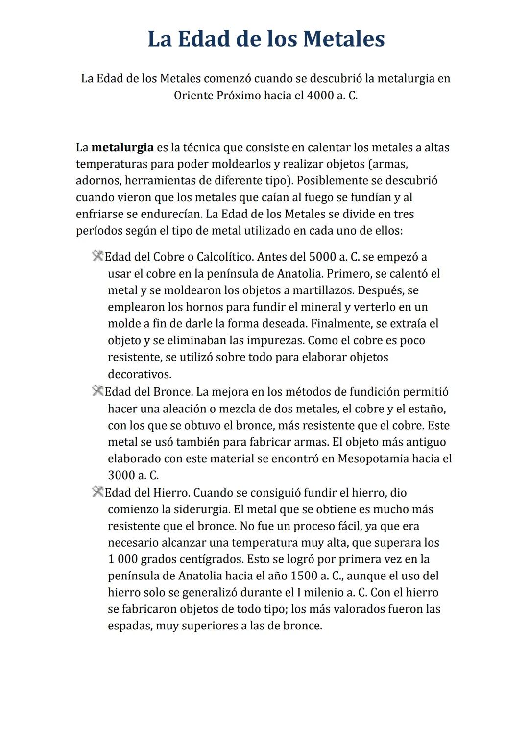 La Edad de los Metales
La Edad de los Metales comenzó cuando se descubrió la metalurgia en
Oriente Próximo hacia el 4000 a. C.
La metalurgia