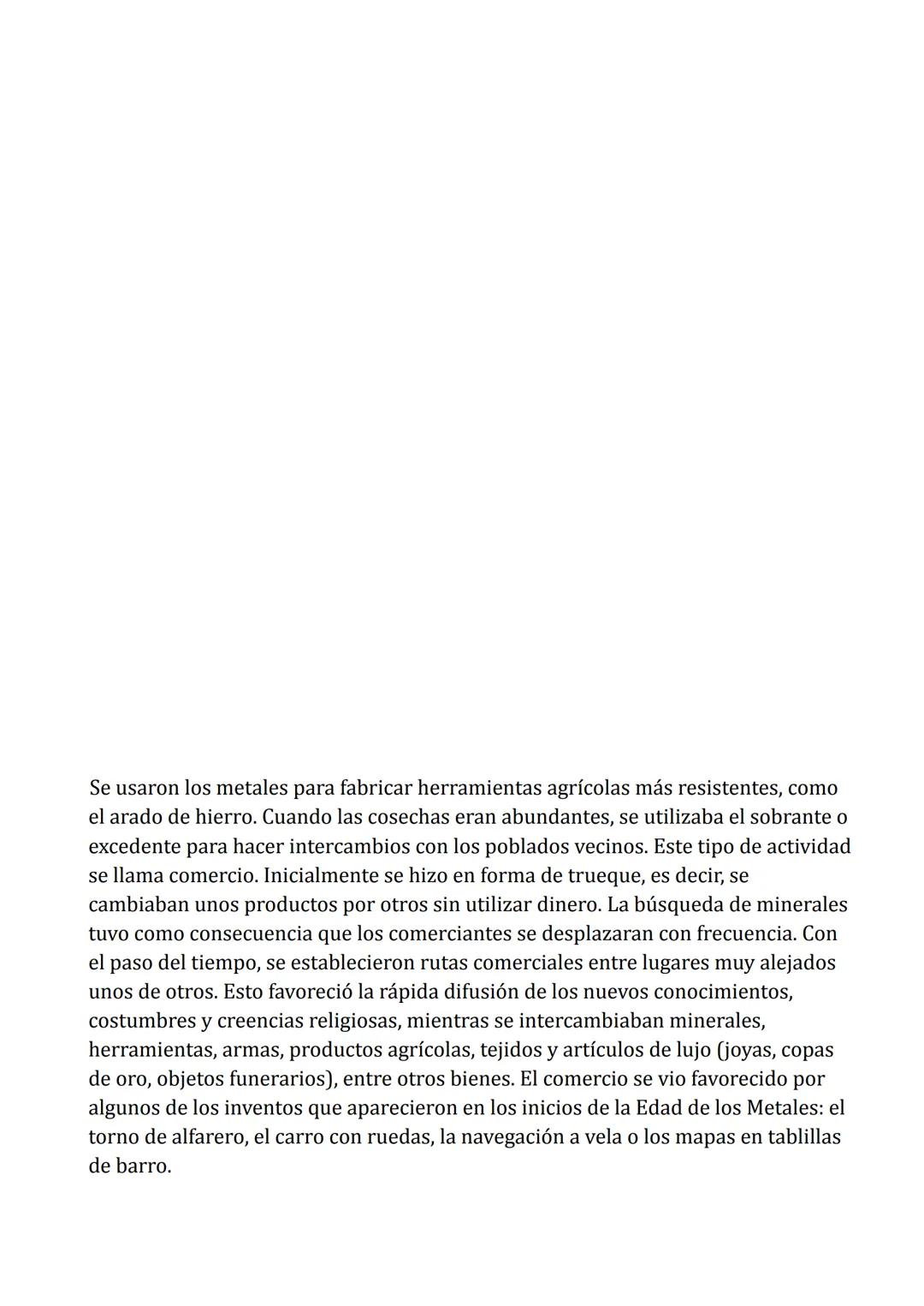 La Edad de los Metales
La Edad de los Metales comenzó cuando se descubrió la metalurgia en
Oriente Próximo hacia el 4000 a. C.
La metalurgia