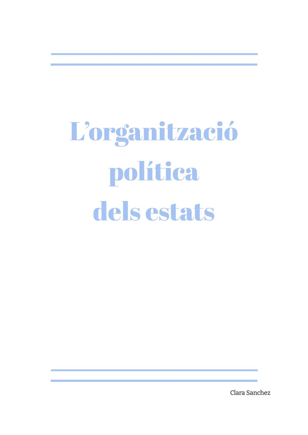 L'organització
política
dels estats

Clara Sanchez Organització de la societat:

- Social (com es relacionen les persones)
- Econòmica (com 
