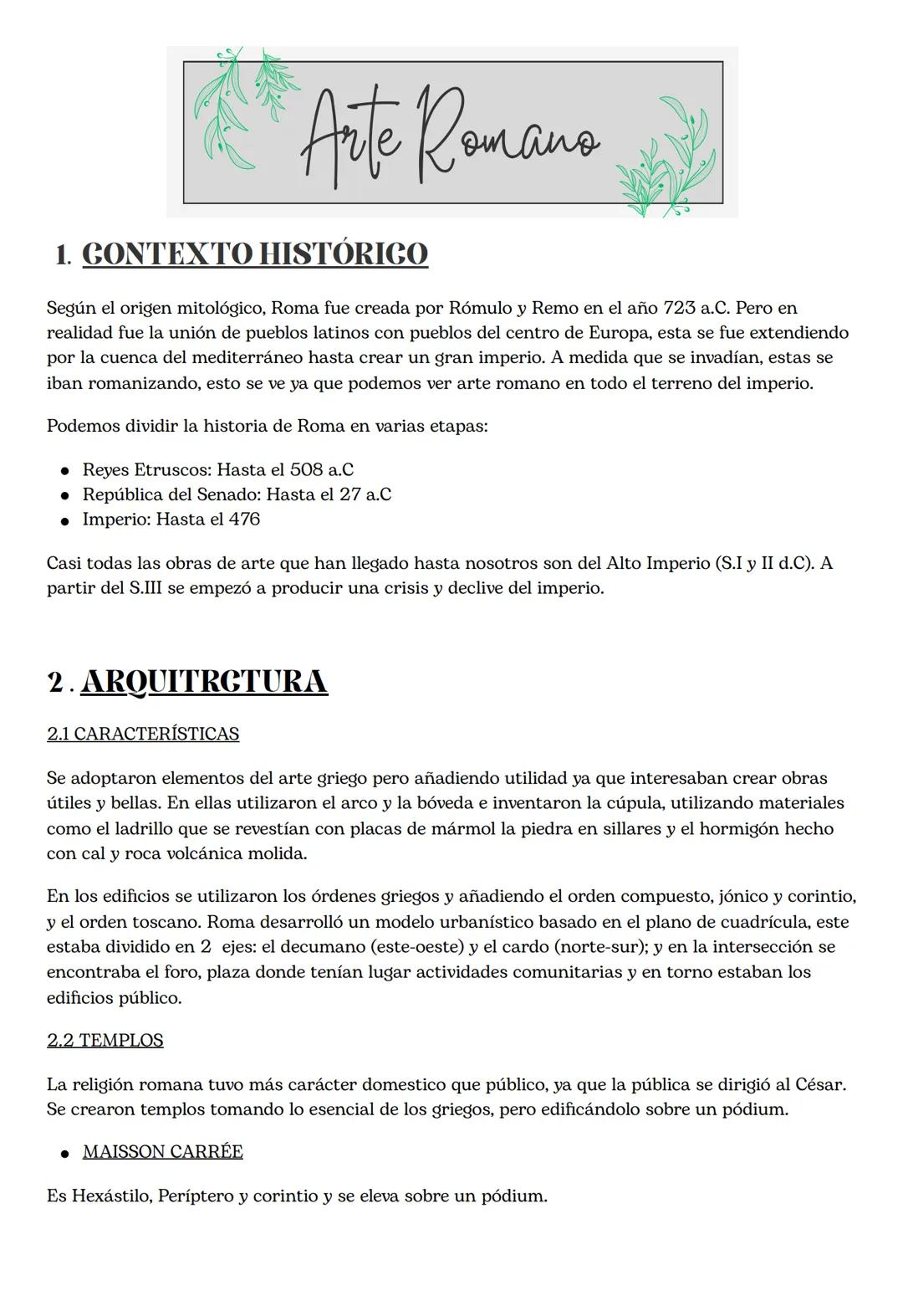Arte Romano
1. CONTEXTO HISTÓRICO
Según el origen mitológico, Roma fue creada por Rómulo y Remo en el año 723 a.C. Pero en
realidad fue la u
