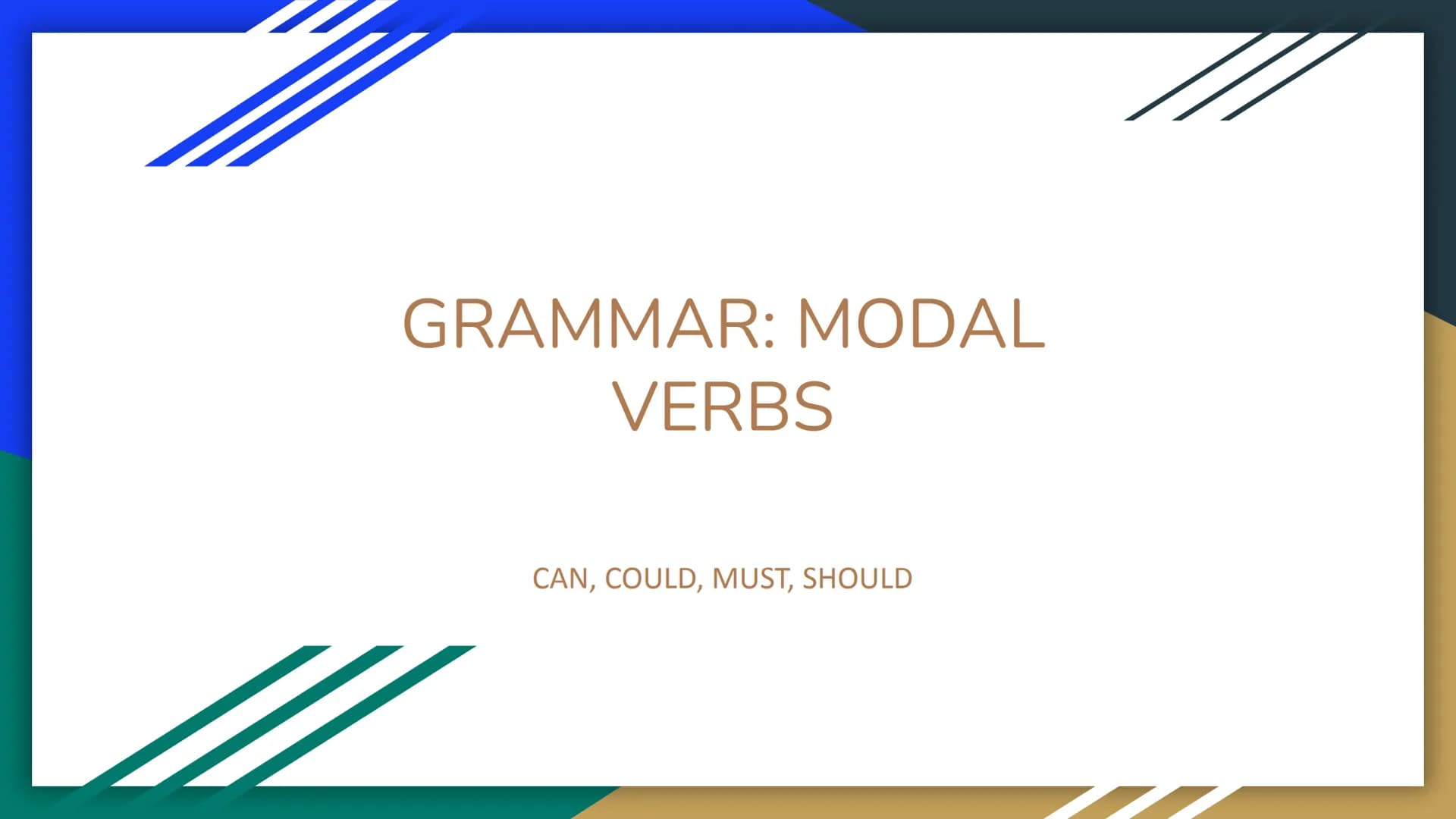 GRAMMAR: MODAL
VERBS
CAN, COULD, MUST, SHOULD We use CAN to talk about ABILITY and POSSIBILITY in the present:
He CAN/ CAN'T get a new job (