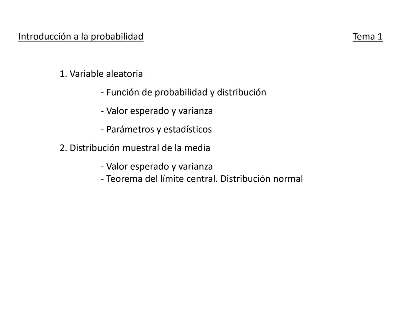 Introducción a la probabilidad
1. Variable aleatoria
- Función de probabilidad y distribución
- Valor esperado y varianza
- Parámetros y est