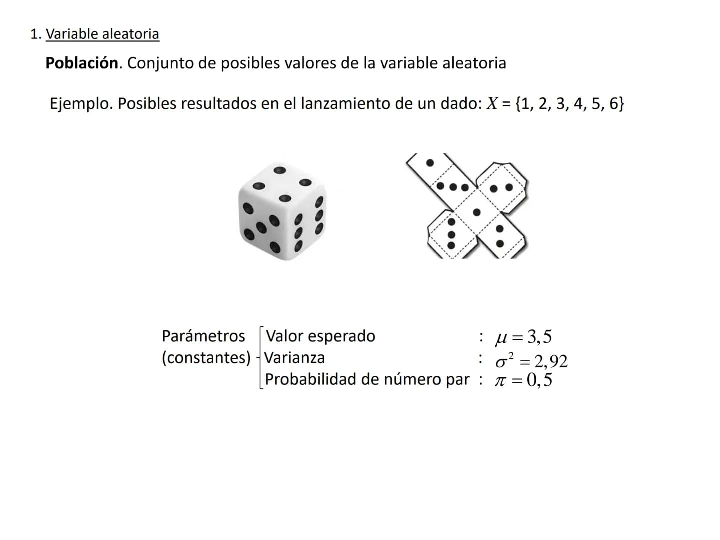 Introducción a la probabilidad
1. Variable aleatoria
- Función de probabilidad y distribución
- Valor esperado y varianza
- Parámetros y est