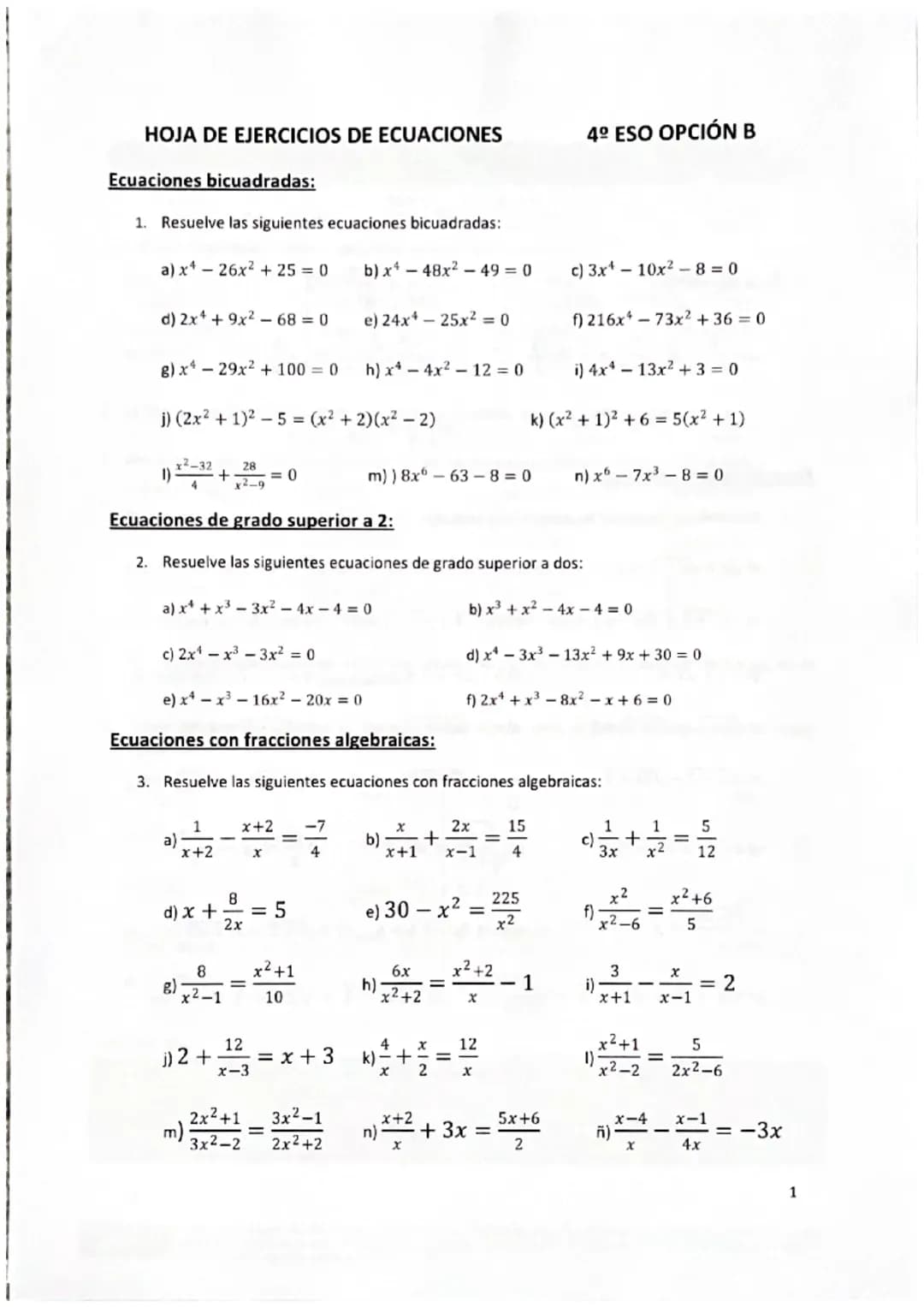 HOJA DE EJERCICIOS DE ECUACIONES
Ecuaciones bicuadradas:
1. Resuelve las siguientes ecuaciones bicuadradas:
a) x 26x² + 25 = 0
d) 2x¹ + 9x² 