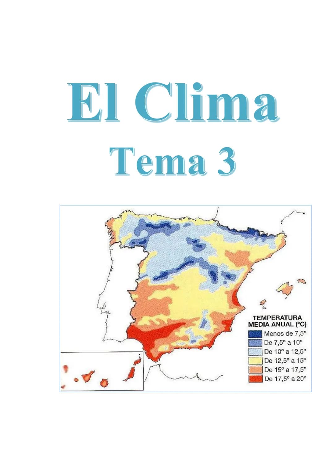 El Clima
Tema 3
TEMPERATURA
MEDIA ANUAL (°C)
Menos de 7,5⁰
De 7,5° a 10°
De 10° a 12,5⁰
De 12,5° a 15°
De 15° a 17,5°
De 17,5° a 20º TEMA 3: