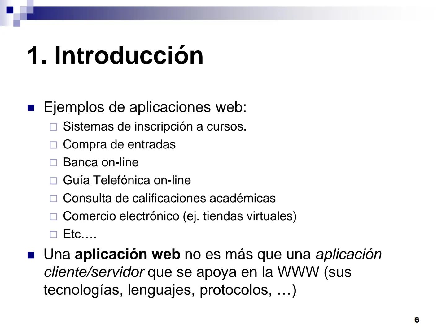 Internet, características
y evolución. Tendencias 1.
Introducción
2. Aplicaciones Cliente/Servidor
- "Cliente Pesado"
- "Cliente Ligero"
Apl