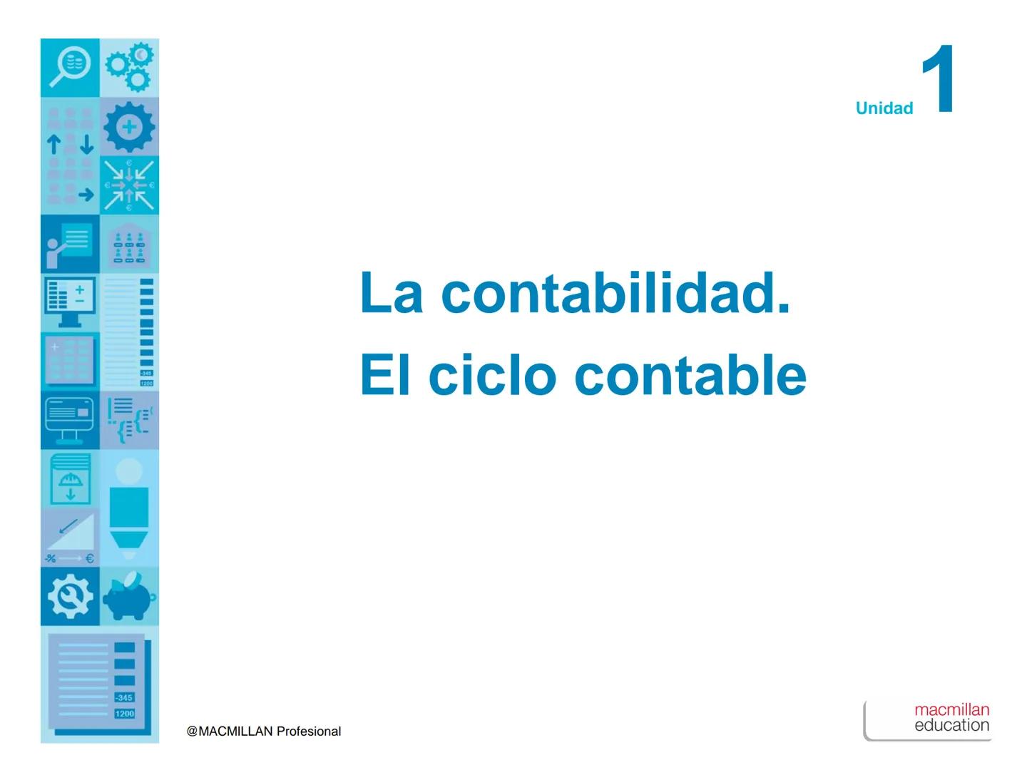 ↑
+1
00
€
00
00
%€
1200

La contabilidad.
El ciclo contable

-345
1200

@MACMILLAN Profesional

Unidad

1

macmillan
education Esctrutura ec