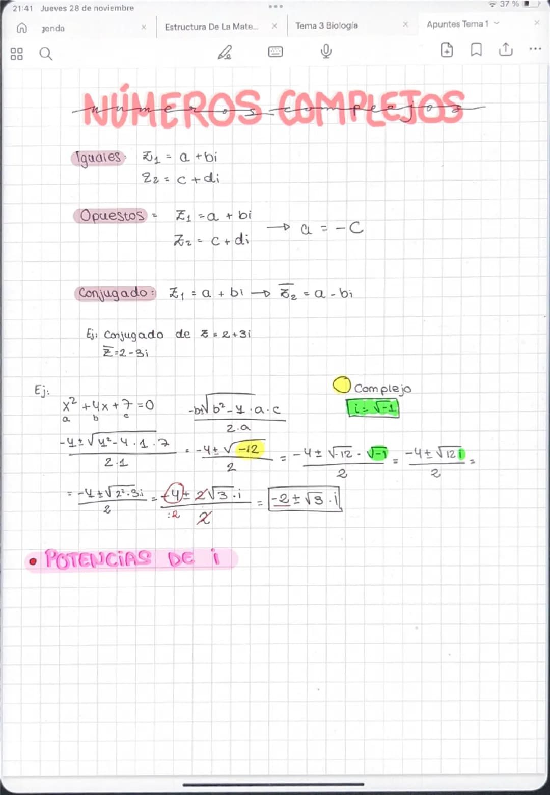 21:41 Jueves 28 de noviembre
n
Jenda
00
00
37%
× Estructura De La Mate...
x
Tema 3 Biología
Apuntes Tema 1
be
NUMEROS COMPLEJOS
Iguales ₤1 =