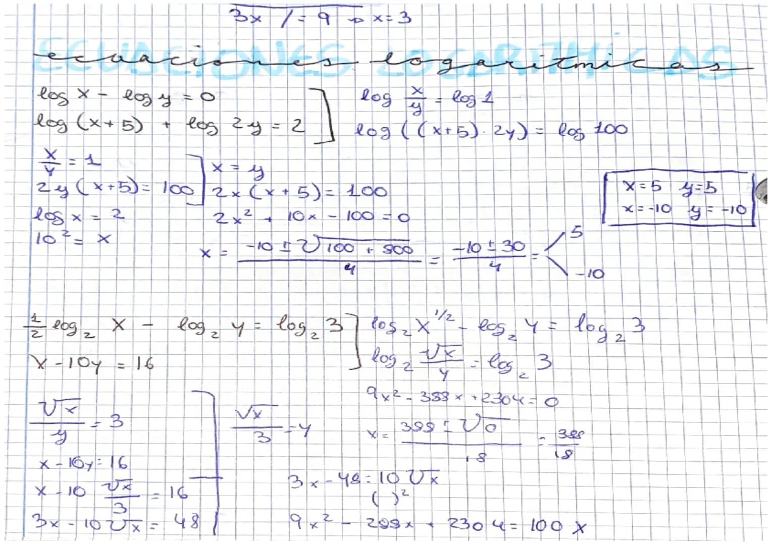 3x /= 9 => x=3

log $\frac{x}{y}$ = log 1
log $x$ - log $y$ = 0
log $(x+5)$ + log $2y$ = 2
log $((x+5) \cdot 2y)$ = log 100

$\frac{x}{y}$ =