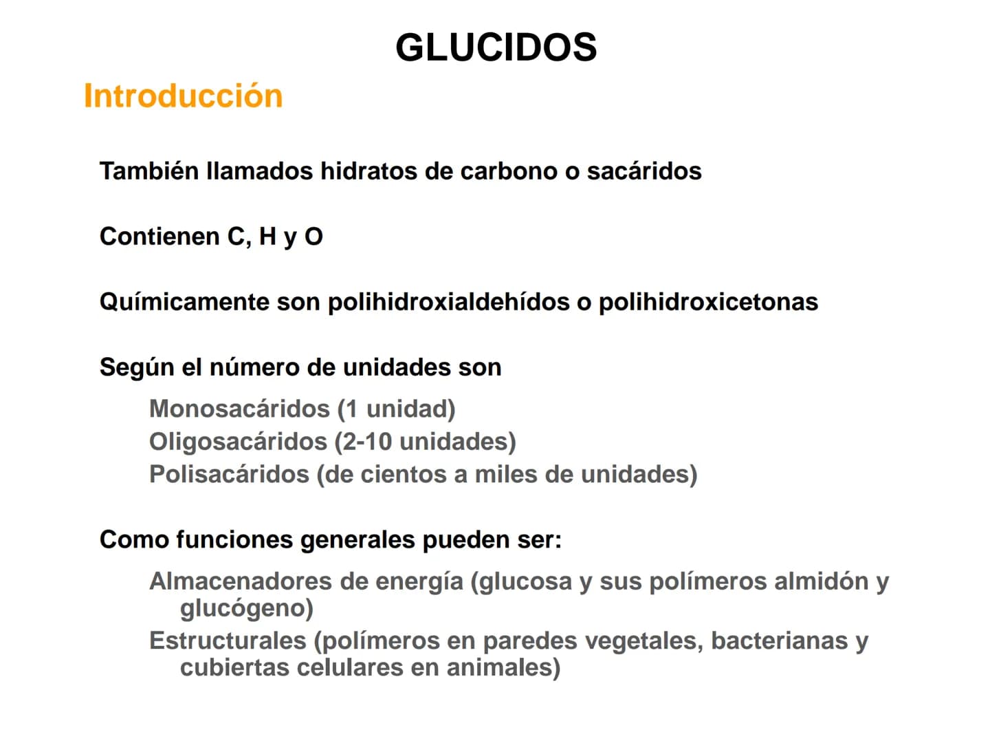 Introducción
GLUCIDOS
También llamados hidratos de carbono o sacáridos
Contienen C, HY O
Químicamente son polihidroxialdehídos o polihidroxi