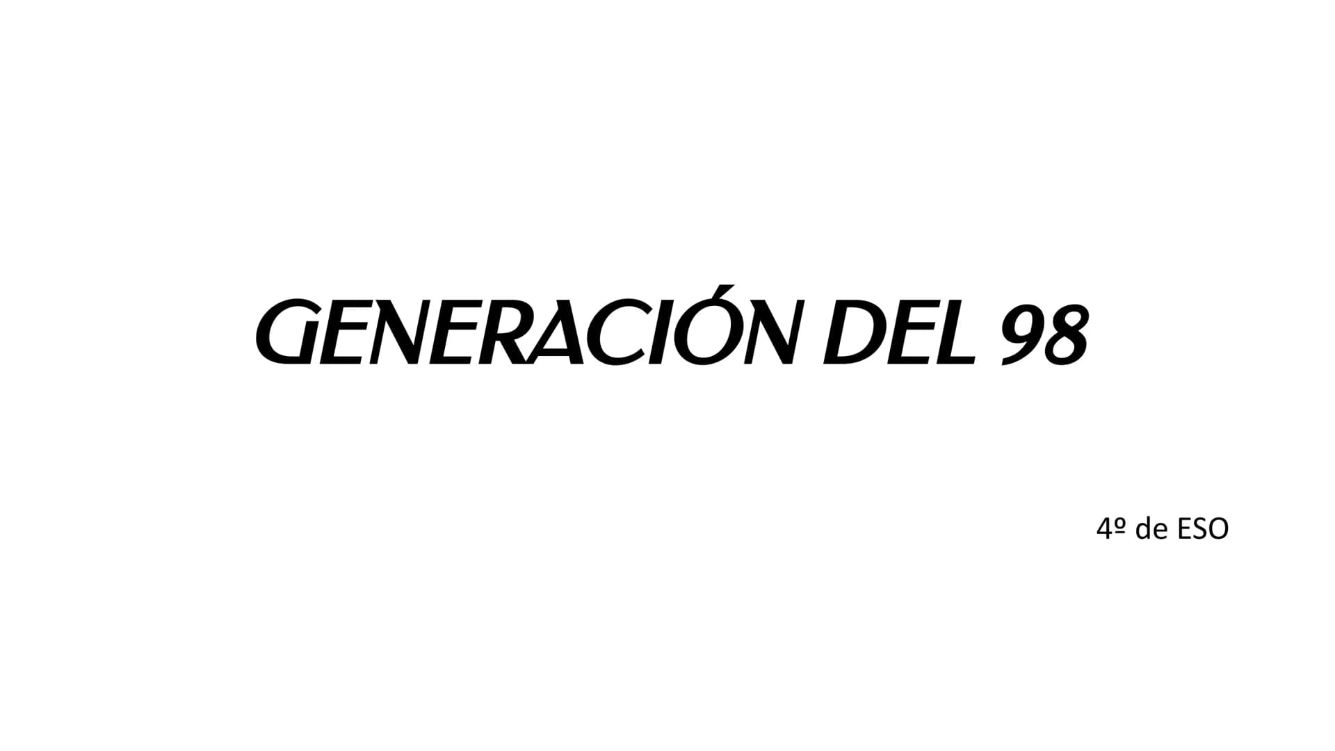 GENERACIÓN DEL 98
4º de ESO DEFINICIÓN:
El término Generación del 98 hace referencia a un grupo de escritores de edades parecidas y
caracter