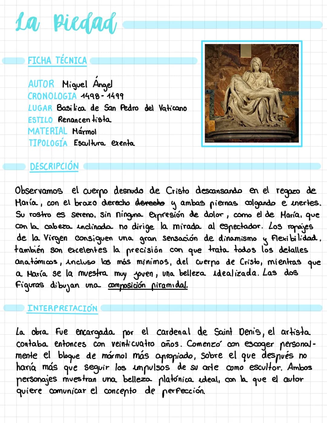 La Piedad
FICHA TÉCNICA
AUTOR Miguel Angel
CRONOLOGIA 1498-1499
LUGAR Basilica de San Pedro del Vaticano
ESTILO Renancen tista
MATERIAL Márm