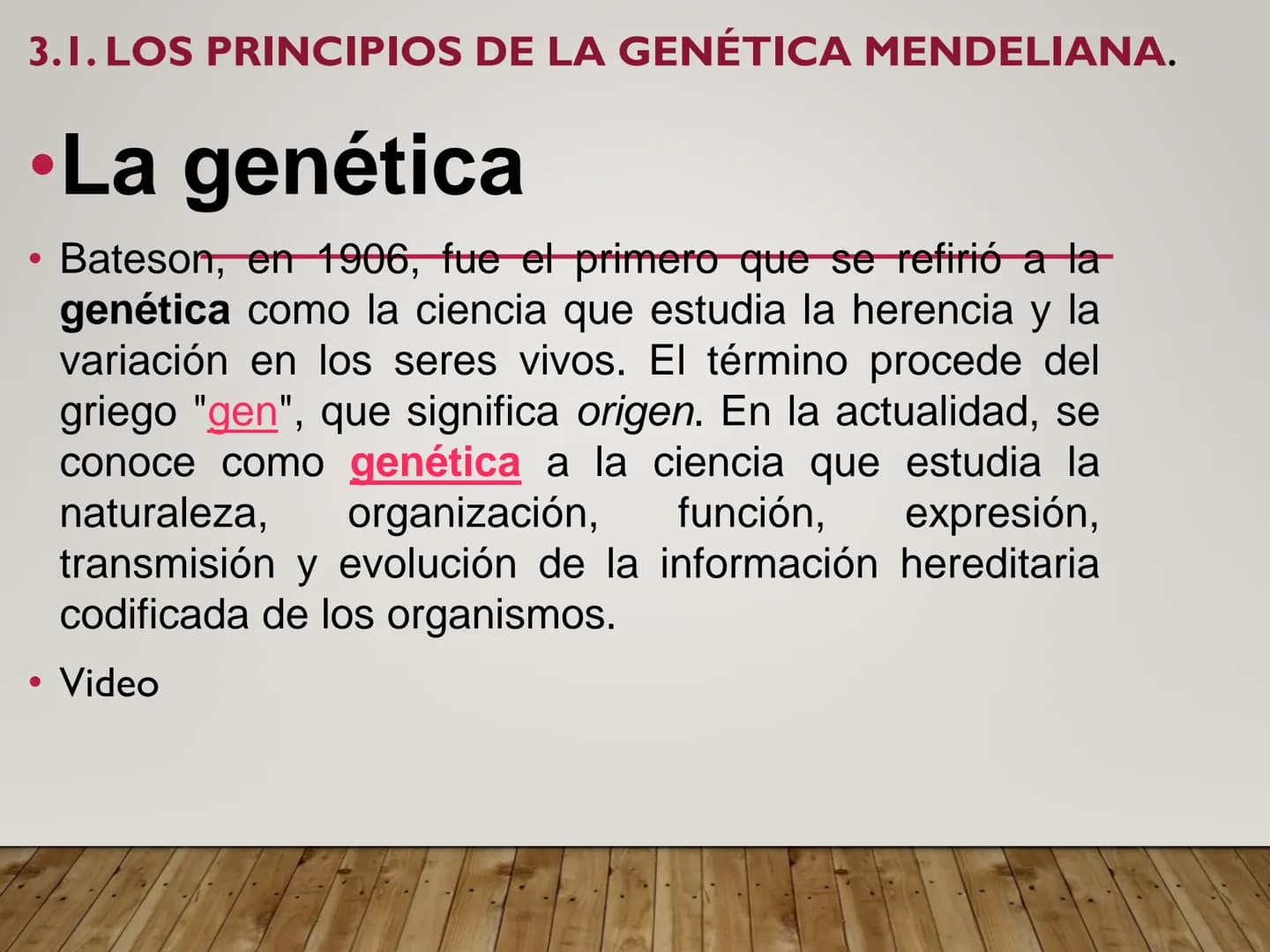UNIDAD N° 3. LA HERENCIA GENÉTICA. 3.1. LOS PRINCIPIOS DE LA GENÉTICA MENDELIANA.
•La genética
Bateson, en 1906, fue el primero que se refir