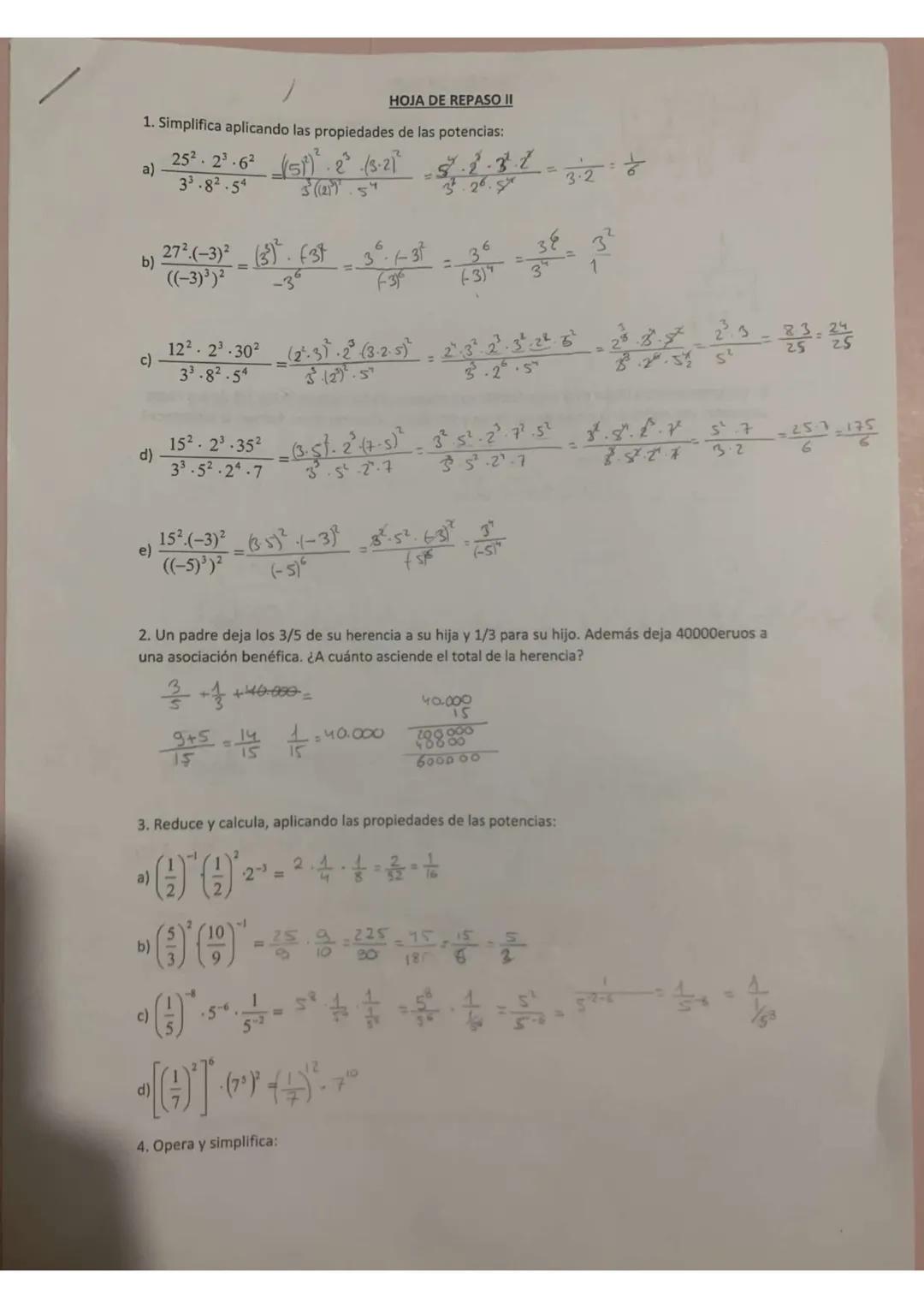HOJA DE REPASO II
1. Simplifica aplicando las propiedades de las potencias:
& s[ 0 & +5 3
25² 2³.6² (51)² 23 (3.21² - 2.2.3.2
3³.8².54
3 (21