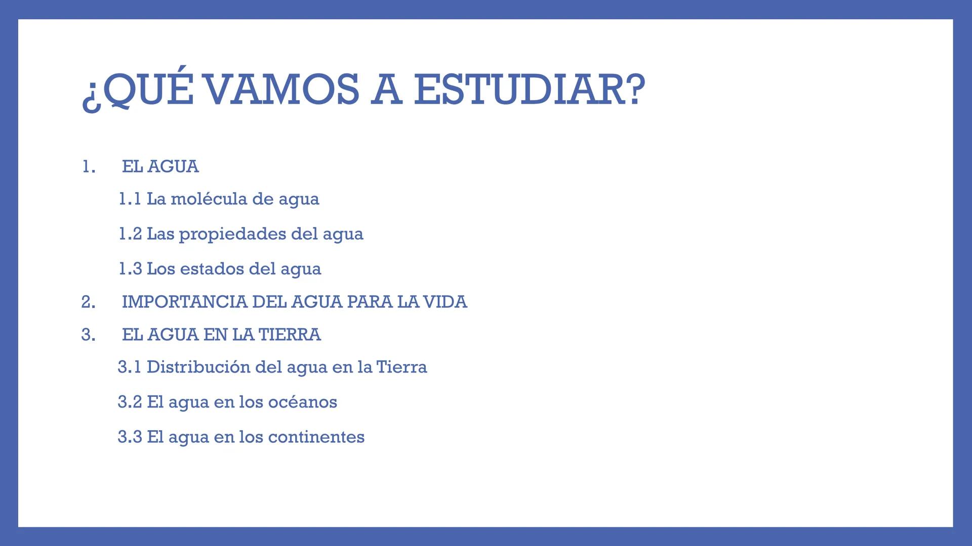# LA
# HIDROSFERA
UNIDAD 3 "SIN AGUA, LA
VIDA EN LA
TIERRA NO
SERÍA POSIBLE" # ¿QUÉ VAMOS A ESTUDIAR?
1. EL AGUA
1.1 La molécula de a