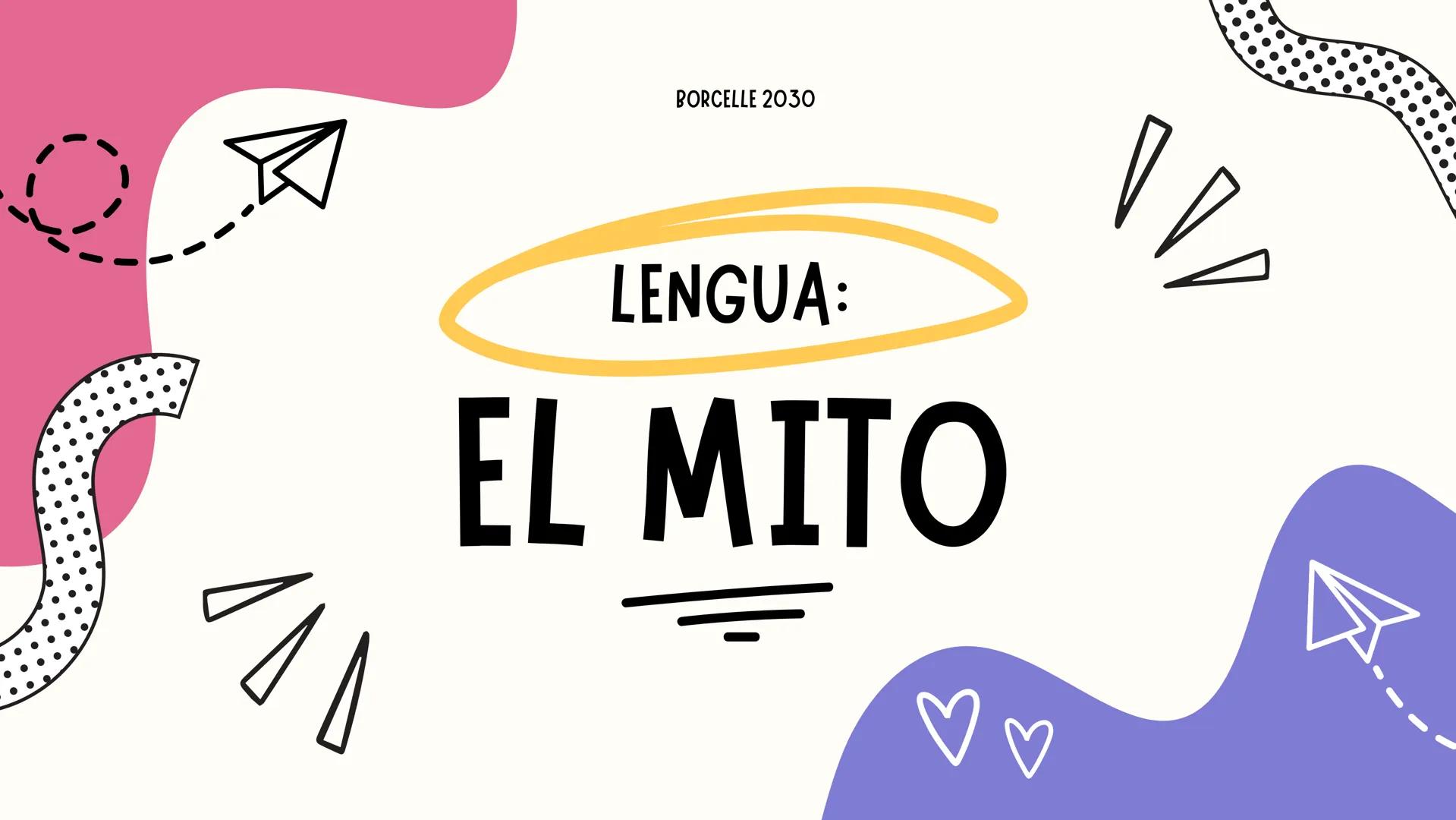 BORCELLE 2030
LENGUA:
EL MITO INTRODUCCIÓN
Holaaaaa, hoy te voy a enseñar
que es un mito, sus
características, donde se sitúa y
sus perso