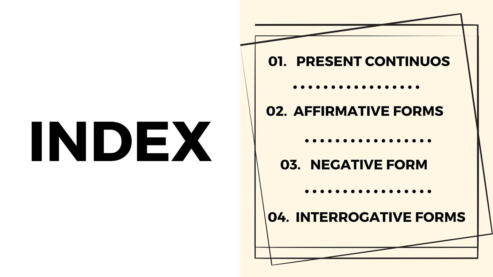 # present
# CONTINUOUS
By Claudia 🎀 # INDEX
1. PRESENT CONTINUOS
........................
2. AFFIRMATIVE FORMS
......................