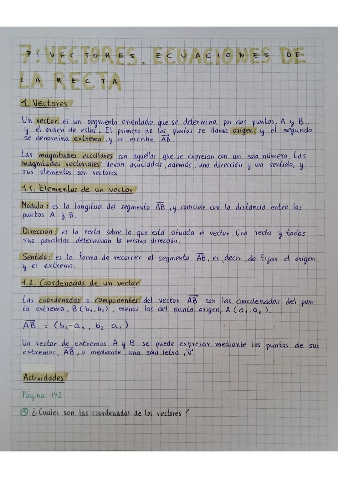 7: VECTORE
L A
RE
C
TA
CUACIONE
ES
DE
1. Vectores
el segundo
Un vector es un segmento orientado que se determina por dos puntos, A y B
el or