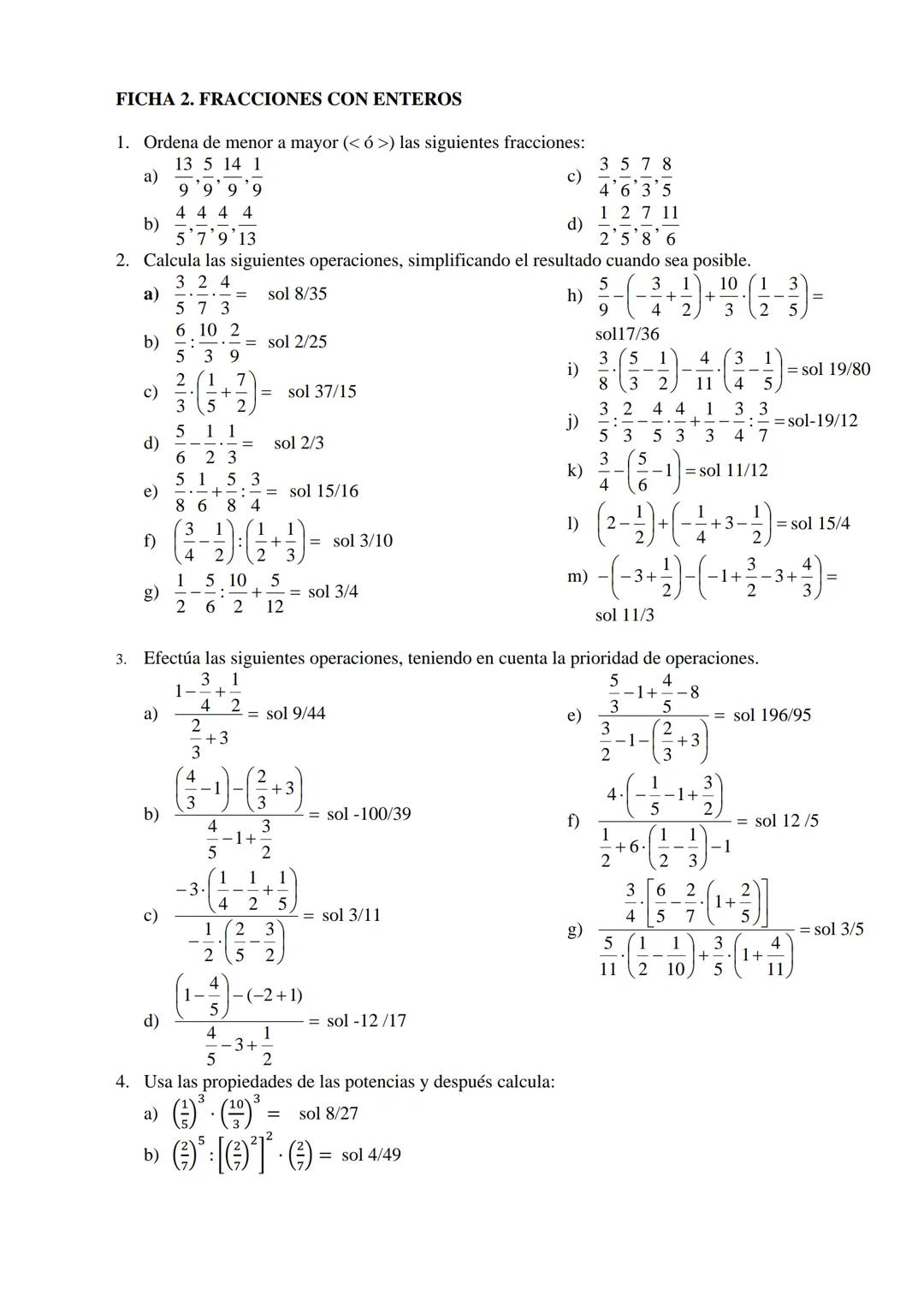 FICHA 2. FRACCIONES CON ENTEROS
1. Ordena de menor a mayor (<6>) las siguientes fracciones:
13 5 14 1
3 5 7 8
a)
c)
9'9'9'9
4'6'3'5
4 4 4
