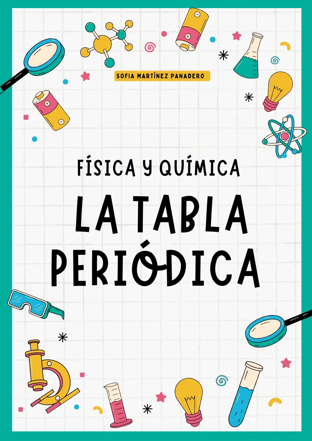 SOFIA MARTÍNEZ PANADERO
*
FÍSICA Y QUÍMICA
LA TABLA
PERIÓDICA
*
* SOFIA MARTÍNEZ PANADERO
FÍSICA Y QUÍMICA
H
Li Be
Na Mg
FRASES DE AYUDA
K C