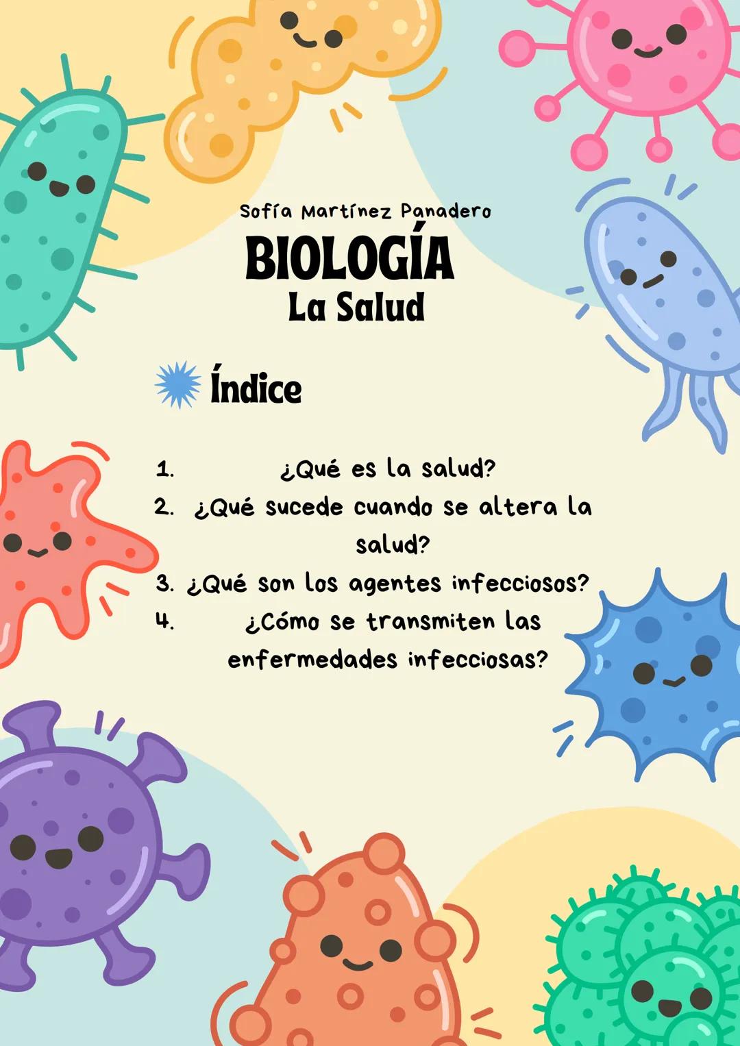 Sofía Martínez Panadero
BIOLOGÍA
La Salud Sofía Martínez Panadero
# BIOLOGÍA
## La Salud
* Índice
1. ¿Qué es la salud?
2. ¿Qué sucede c