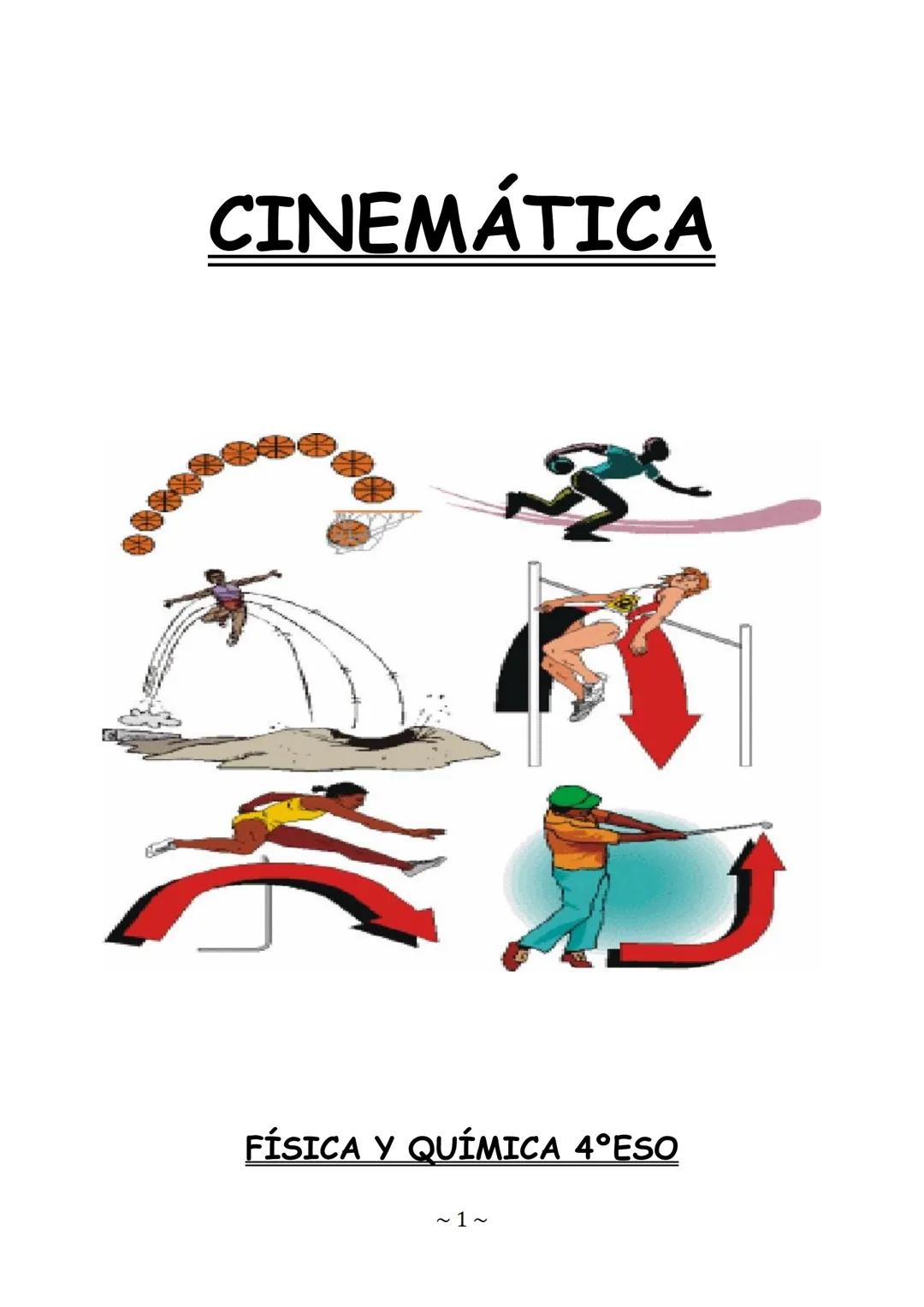 # CINEMÁTICA
FÍSICA Y QUÍMICA 4ºESO
~1~ CINEMÁTICA: Parte de la Física que estudia el movimiento de los cuerpos sin tener en
cuenta las ca