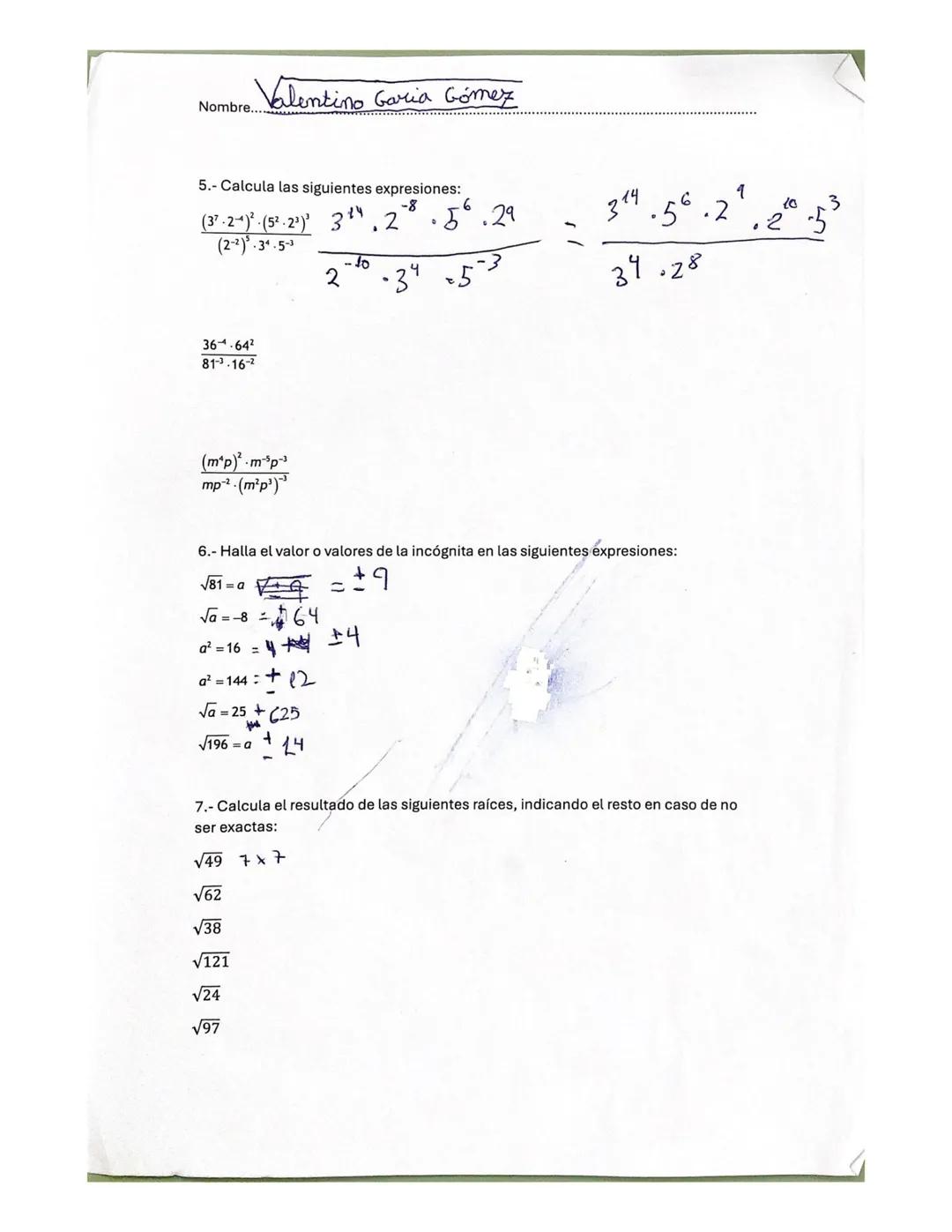 Nombre Valentino García Gómez
Tarea 12. Operaciones con potencias y raíces
1.- Expresa como una sola potencia:
32.35 = 37
7573 72
p10 : po p