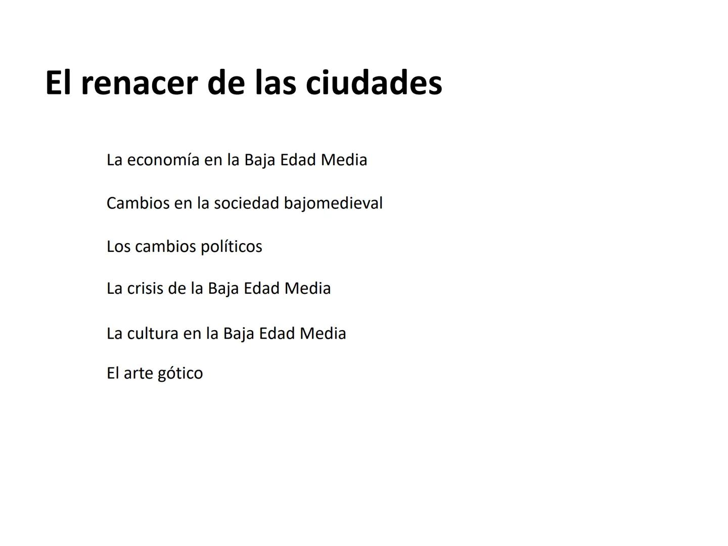 El renacer de las ciudades
La economía en la Baja Edad Media
Cambios en la sociedad bajomedieval
Los cambios políticos
La crisis de la Baja
