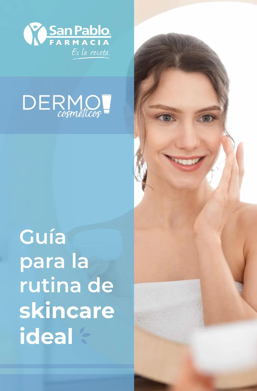 San Pablo.
FARMACIA
Es la receta.
DERMO
cosméticos
Guía
para la
rutina de
skincare
ideal Guía para la rutina de skincare ideal
2
→ Guía p