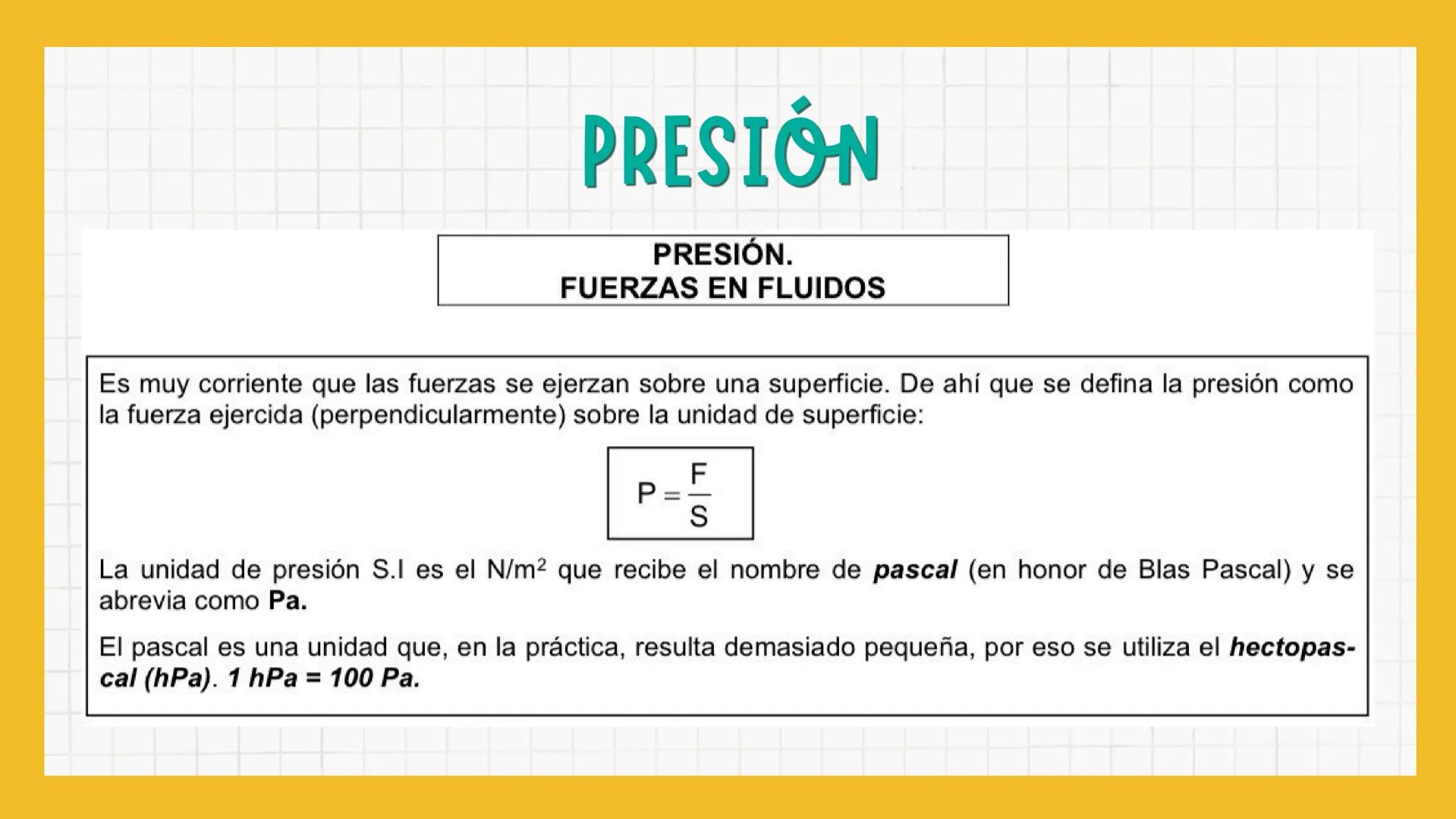 PRESIÓN
PRESIÓN.
FUERZAS EN FLUIDOS
Es muy corriente que las fuerzas se ejerzan sobre una superficie. De ahí que se defina la presión como
l