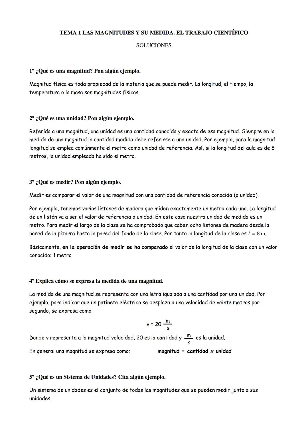 TEMA 1 LAS MAGNITUDES Y SU MEDIDA. EL TRABAJO CIENTÍFICO
SOLUCIONES
1º ¿Qué es una magnitud? Pon algún ejemplo.
Magnitud física es toda prop
