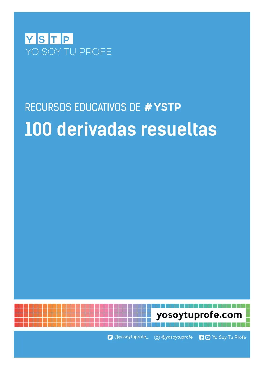 YSTP
YO SOY TU PROFE
RECURSOS EDUCATIVOS DE #YSTP
100 derivadas resueltas
པ
yosoytuprofe.com
@yosoytuprofe_ @yosoytuprofe Yo Soy Tu Profe Cu