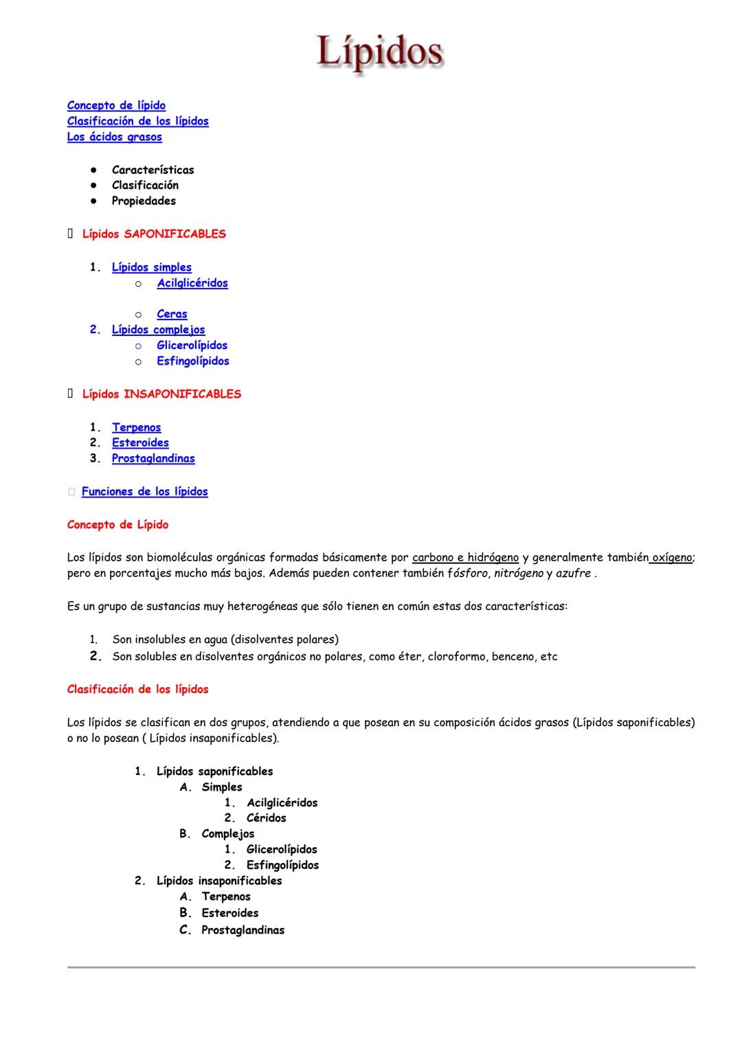 Concepto de lípido
Clasificación de los lípidos
Los ácidos grasos
Características
Clasificación
Propiedades
Lípidos SAPONIFICABLES
1. Lípido