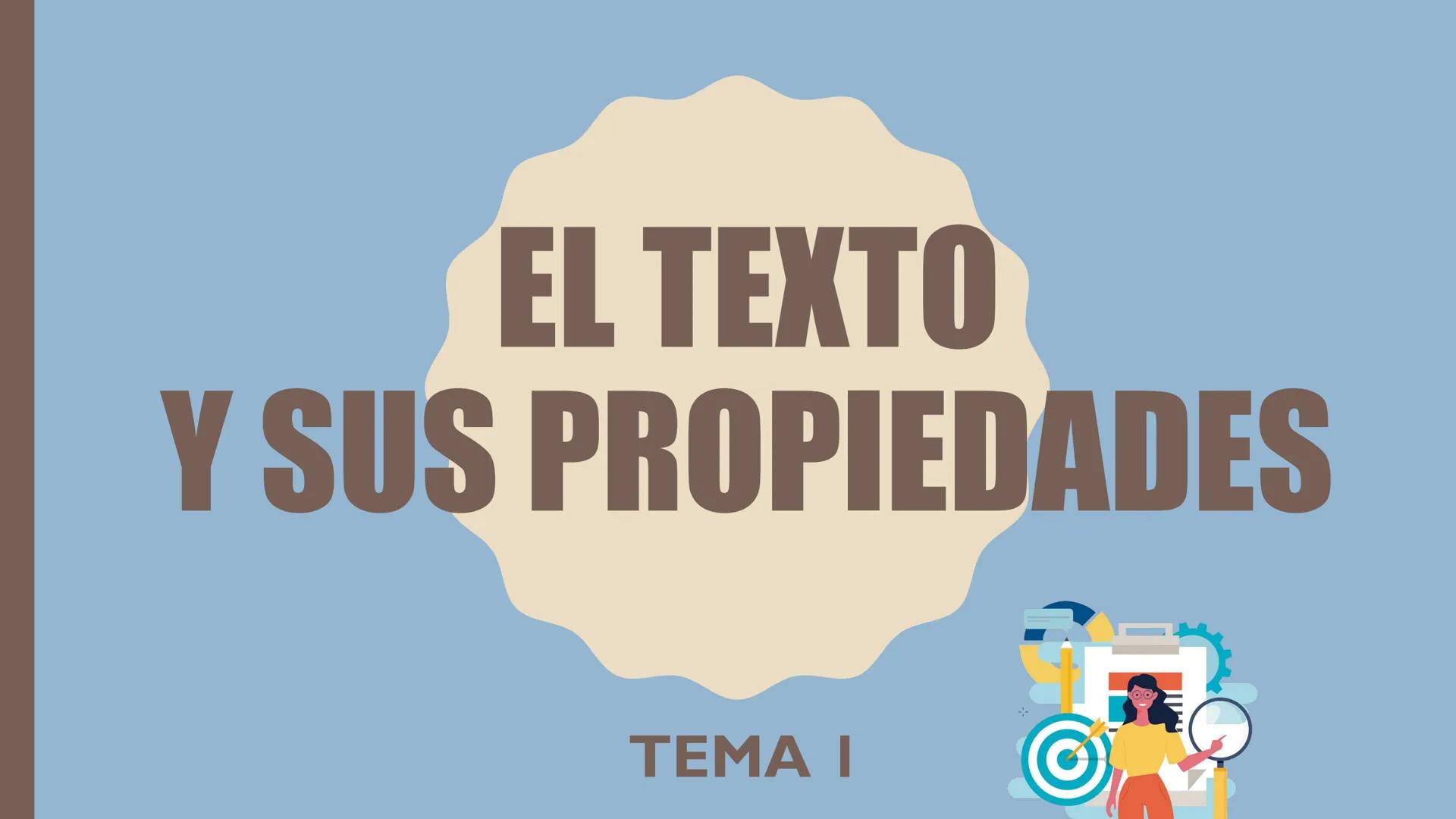 # EL TEXTO
Y SUS PROPIEDADES
TEMA I # ÍNDICE
1. Concepto
2. Tipologías textuales
- Según su naturaleza
- Según su finalidad
- Los textos
