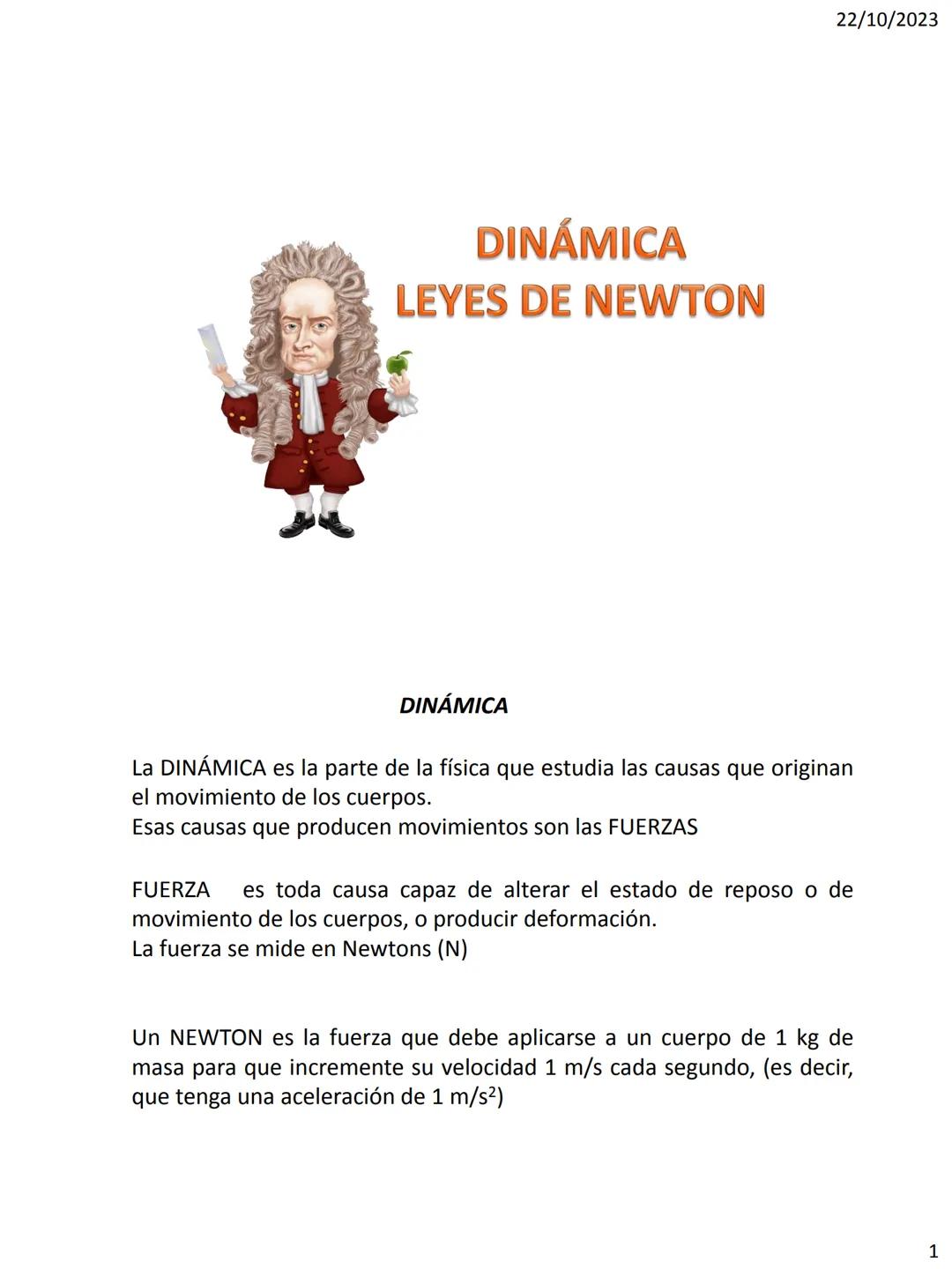 DINÁMICA
LEYES DE NEWTON
22/10/2023
DINÁMICA
La DINÁMICA es la parte de la física que estudia las causas que originan
el movimiento de los c