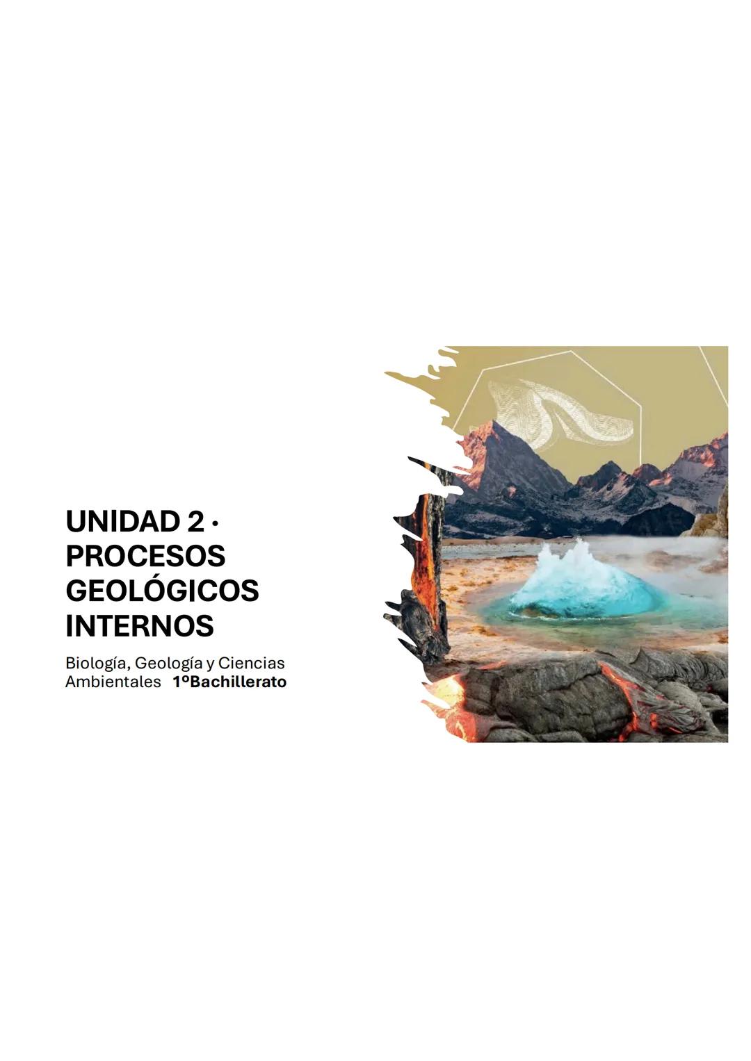 UNIDAD 2.
PROCESOS
GEOLÓGICOS
INTERNOS
Biología, Geología y Ciencias
Ambientales 1ºBachillerato UNIDAD 2. PROCESOS
GEOLÓGICOS INTERNOS
1. Lo