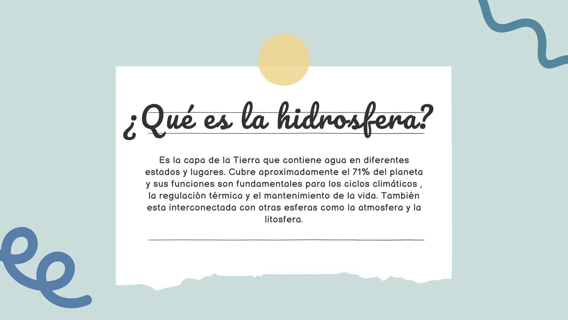 # La
hidrosfera # ¿Qué es la hidrosfera?
Es la capa de la Tierra que contiene agua en diferentes
estados y lugares. Cubre aproximadamente