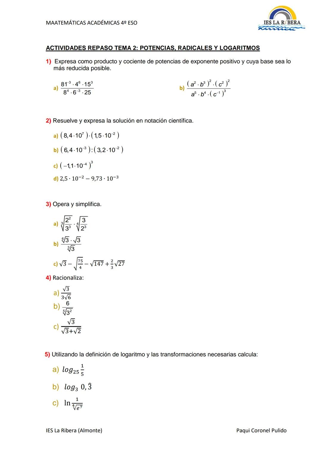 # MAATEMÁTICAS ACADÉMICAS 4º ESO
IES LA R BERA
# ACTIVIDADES REPASO TEMA 2: POTENCIAS, RADICALES Y LOGARITMOS
1) Expresa como producto y