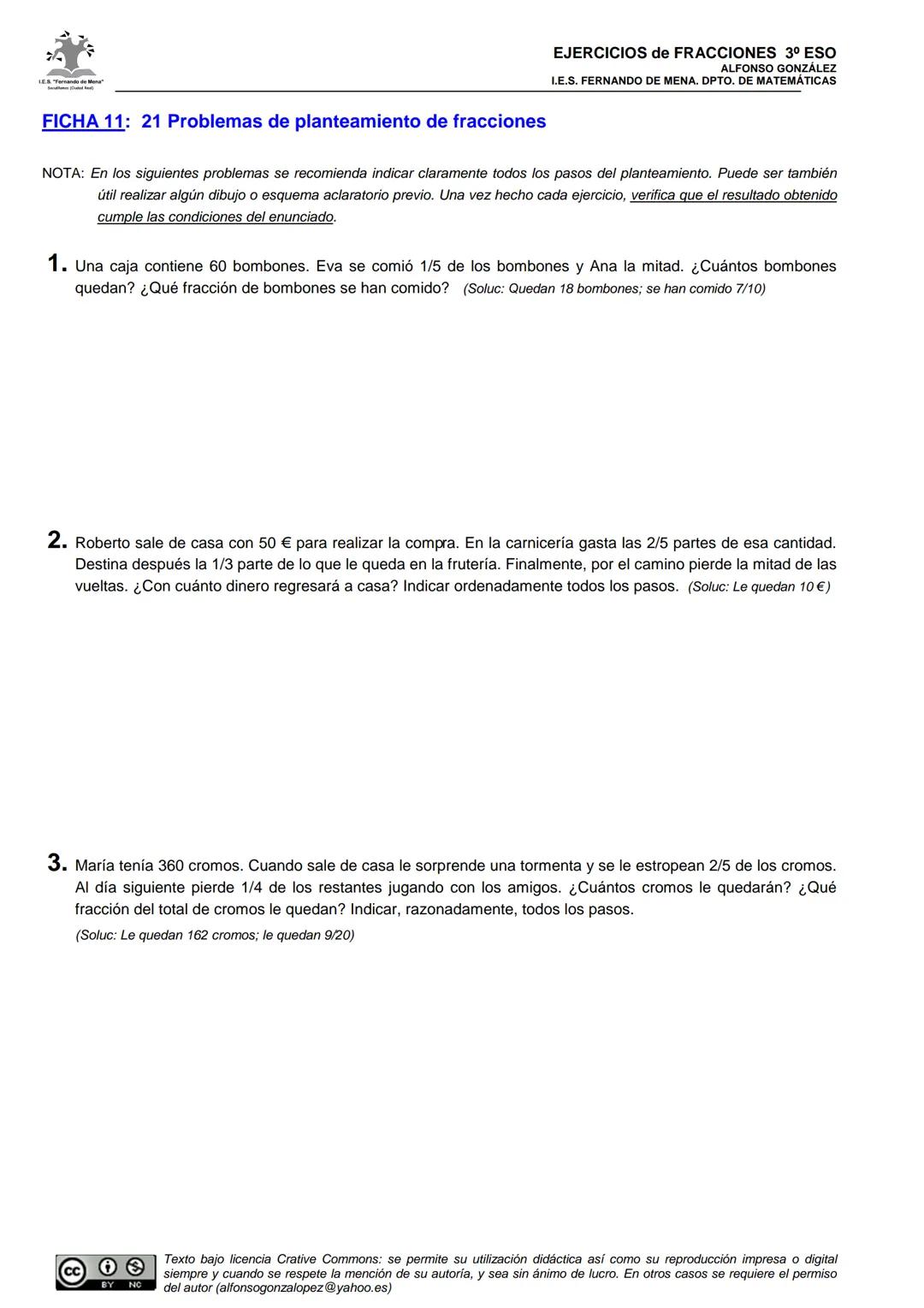 LES. "Fernando de Mona"
EJERCICIOS de FRACCIONES 3º ESO
ALFONSO GONZÁLEZ
I.E.S. FERNANDO DE MENA. DPTO. DE MATEMÁTICAS
FICHA 11: 21 Problema