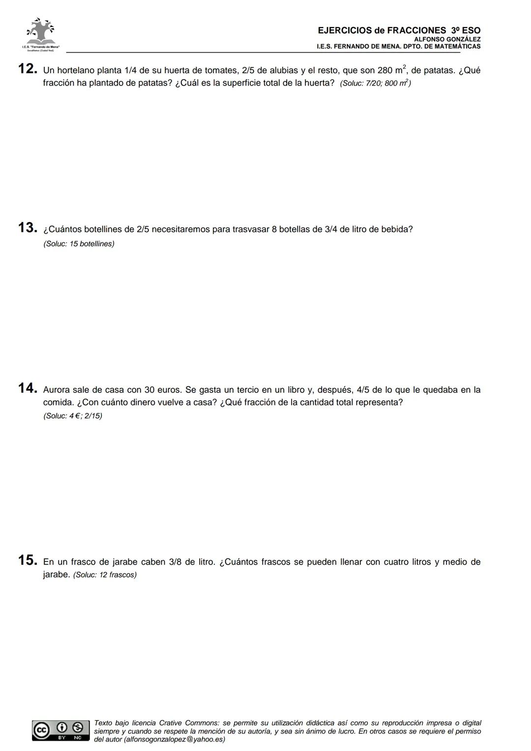 LES. "Fernando de Mona"
EJERCICIOS de FRACCIONES 3º ESO
ALFONSO GONZÁLEZ
I.E.S. FERNANDO DE MENA. DPTO. DE MATEMÁTICAS
FICHA 11: 21 Problema