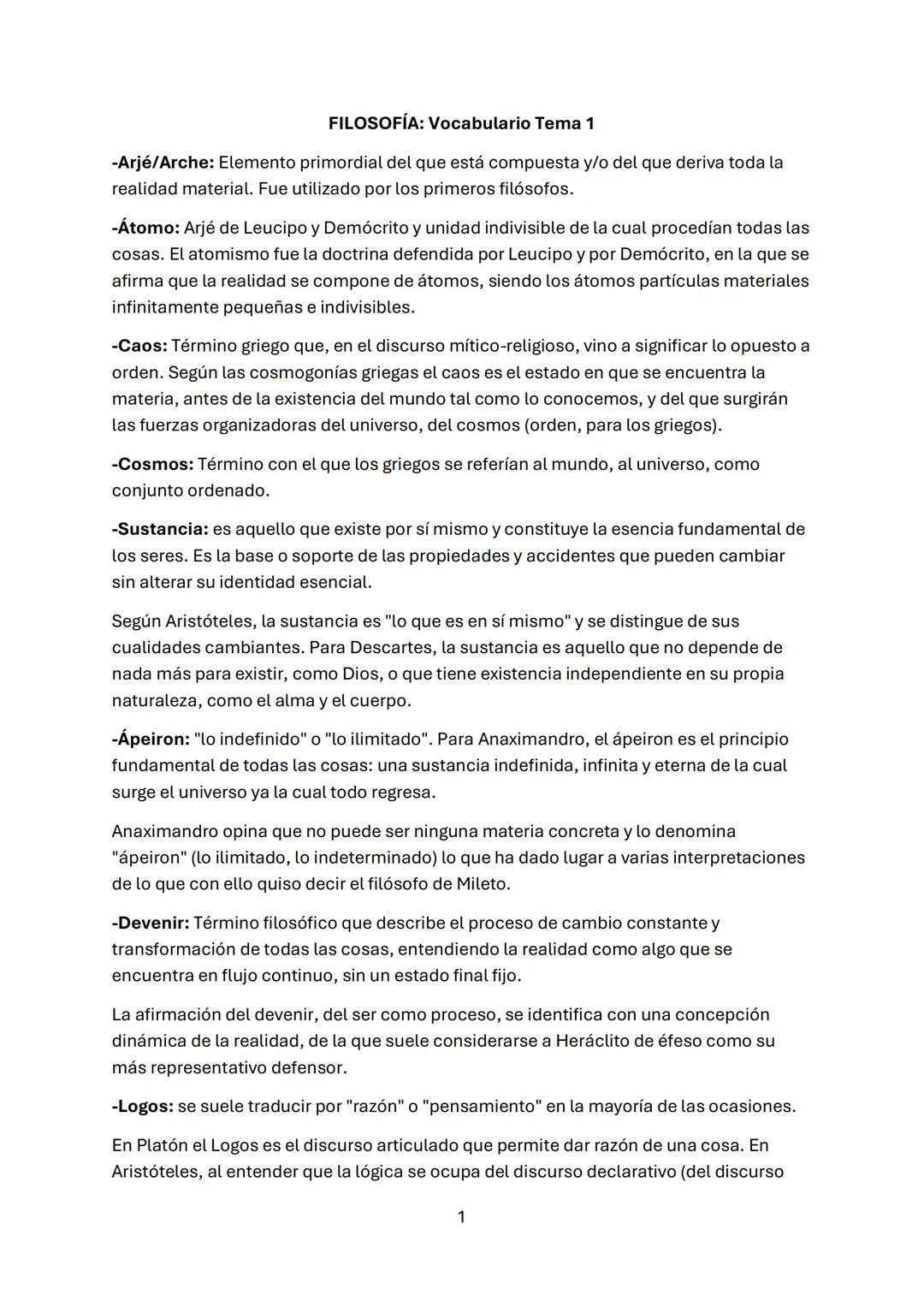 FILOSOFÍA: Vocabulario Tema 1
-Arjé/Arche: Elemento primordial del que está compuesta y/o del que deriva toda la
realidad material. Fue uti